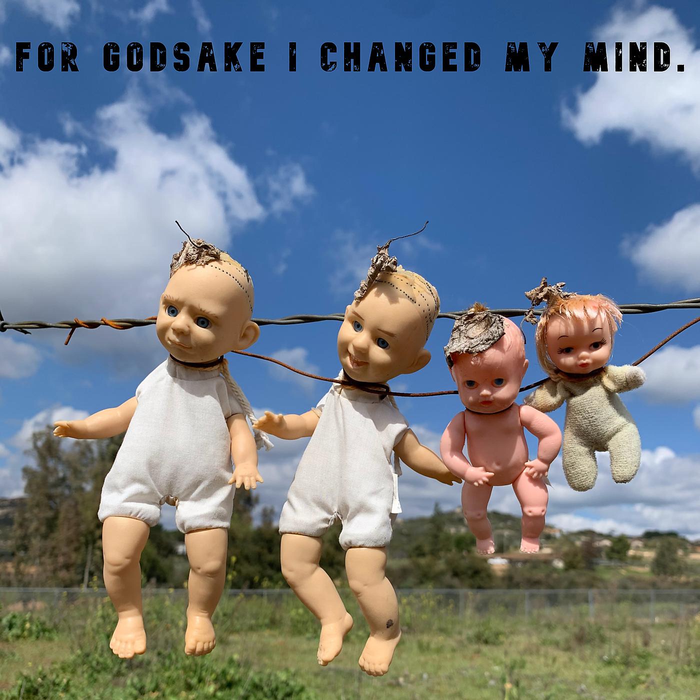 Постер альбома For Godsake I Changed My Mind.