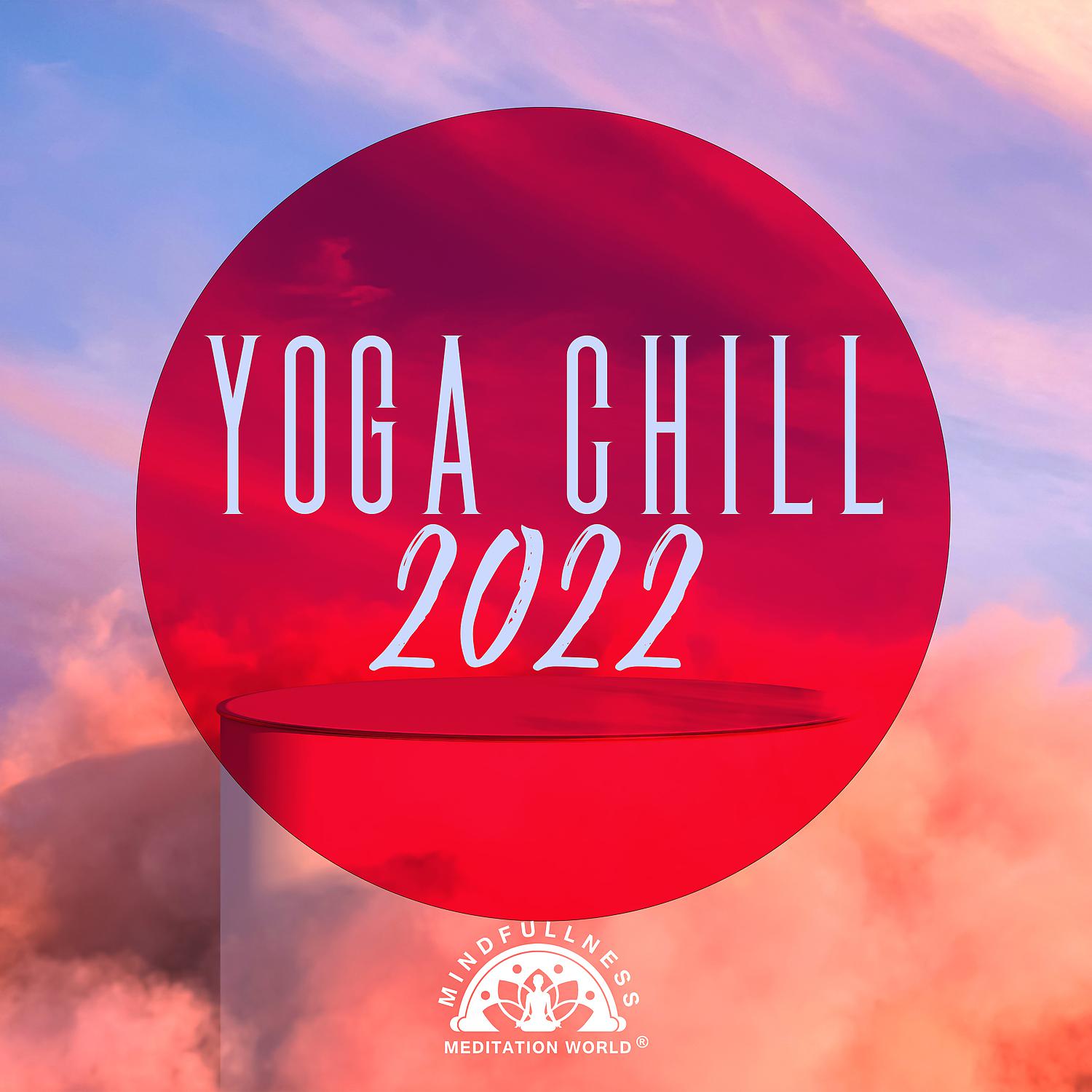 Постер альбома Yoga Chill 2022 – Deep Chillout Lounge Music Collection (Meditate, Zen, Relax, Fitness, Stretch, Breathe, Exercise, Health, Weight Loss, Abs)