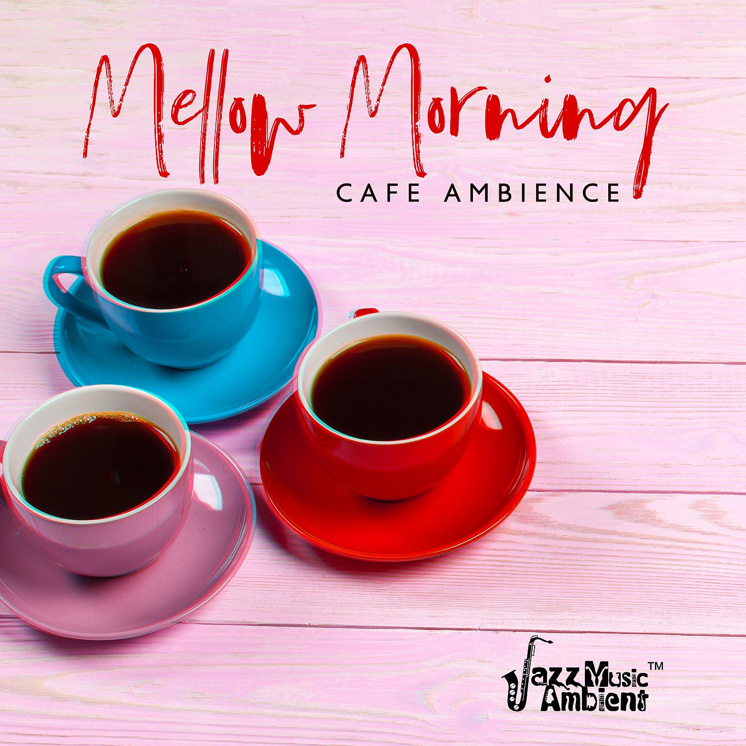 Постер альбома Mellow Morning Cafe Ambience