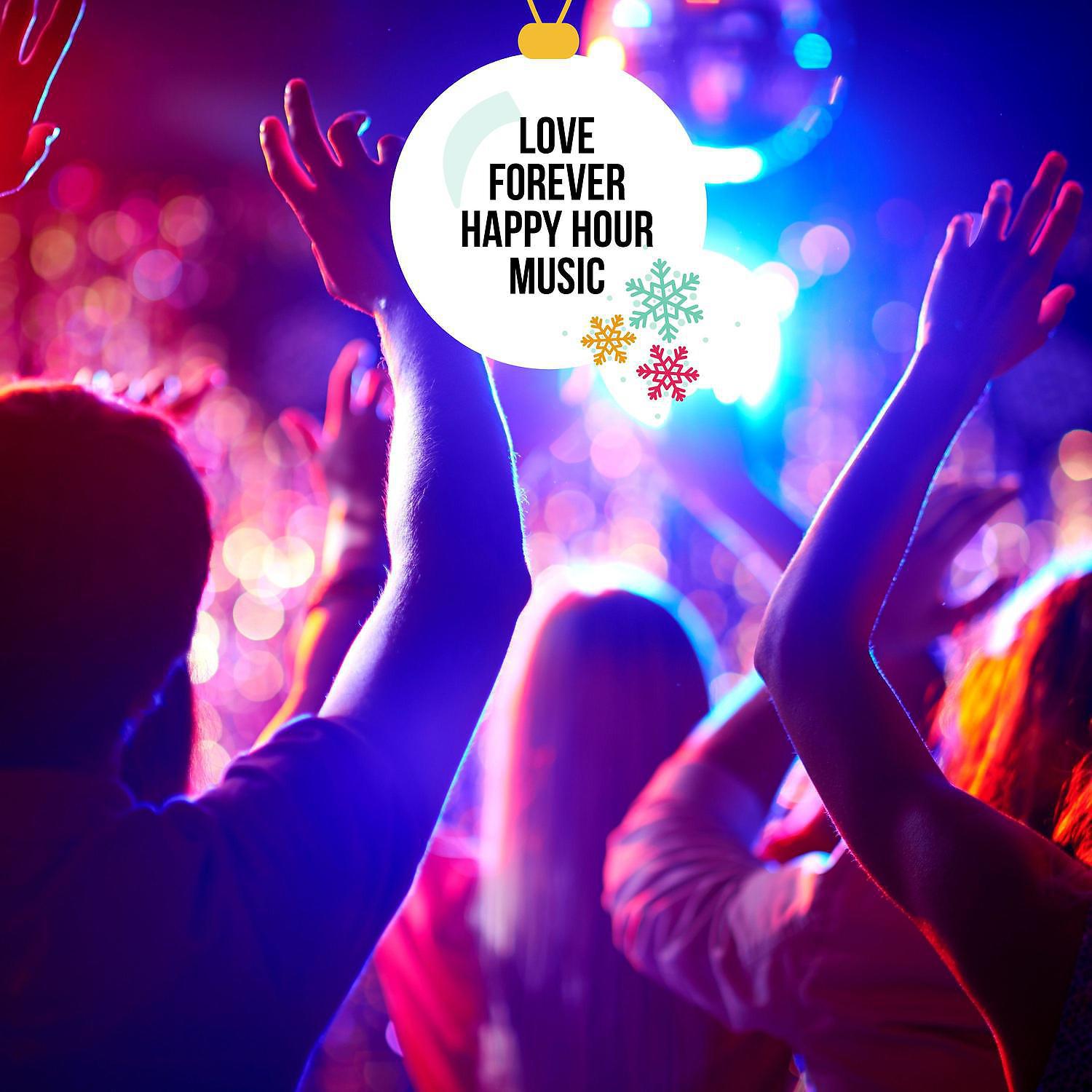 Постер альбома Love Forever Happy Hour Music
