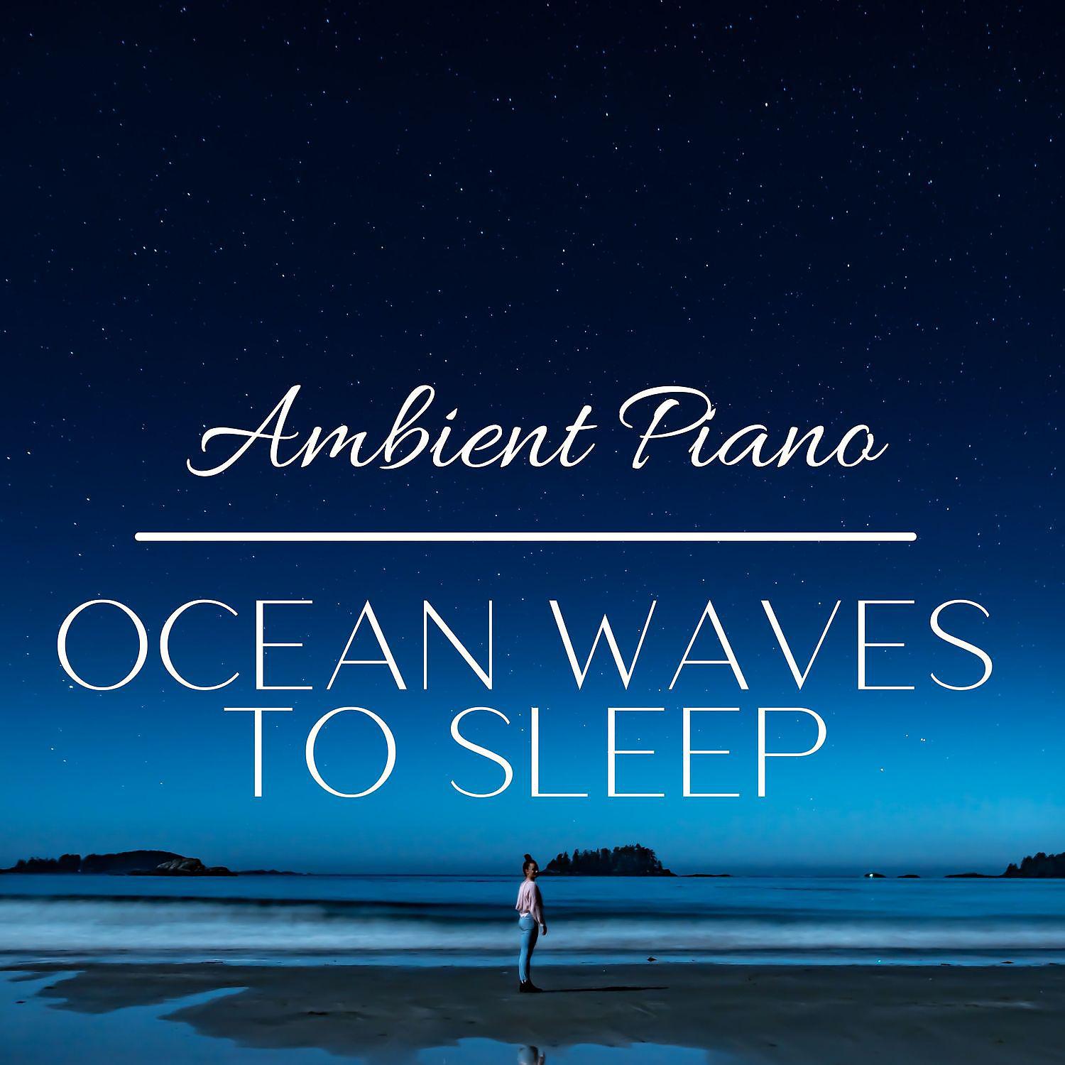 Постер альбома Ambient Piano and Ocean Waves to Sleep