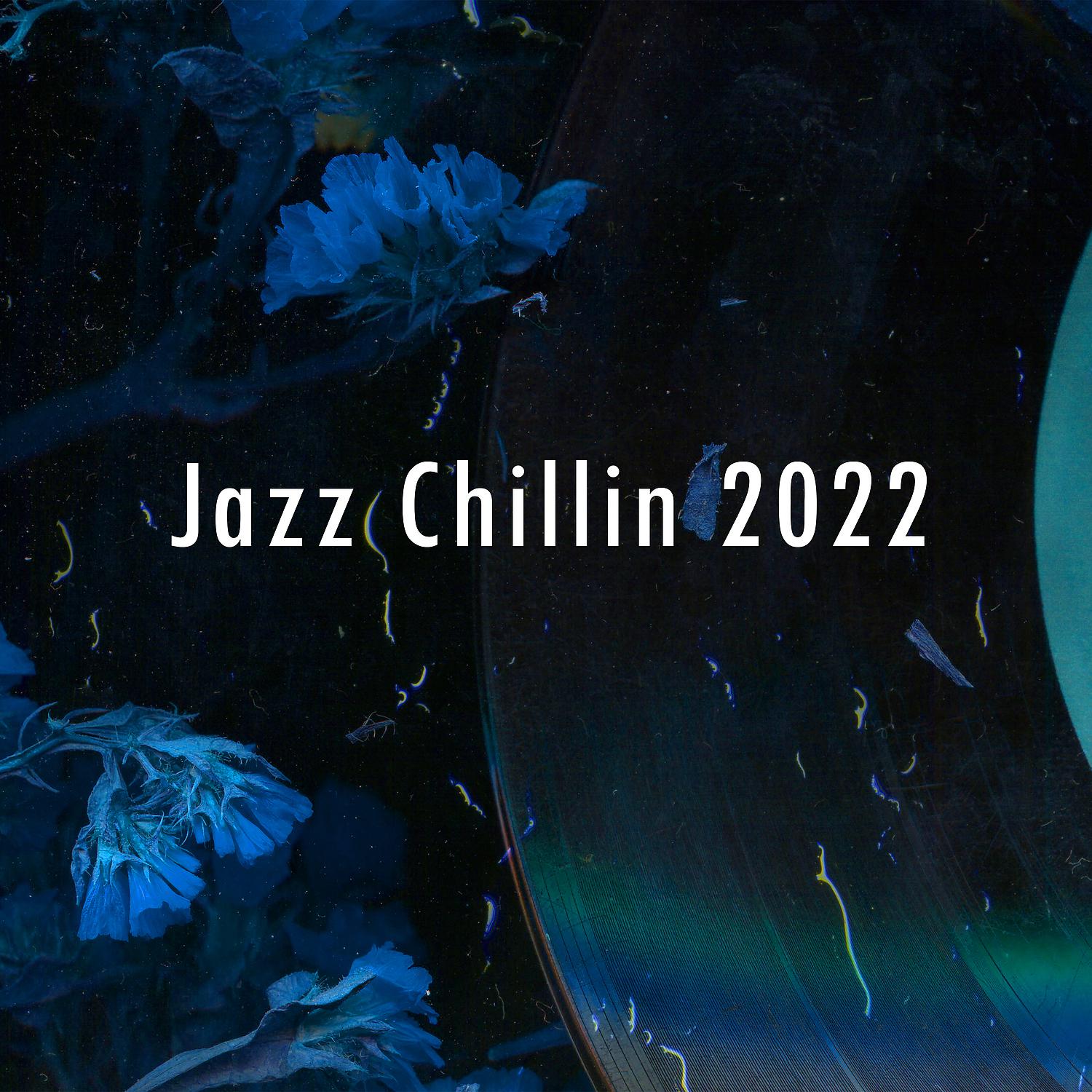 Постер альбома Jazz Chillin 2022: The Greatest Jazz Instrumental Lounge Music