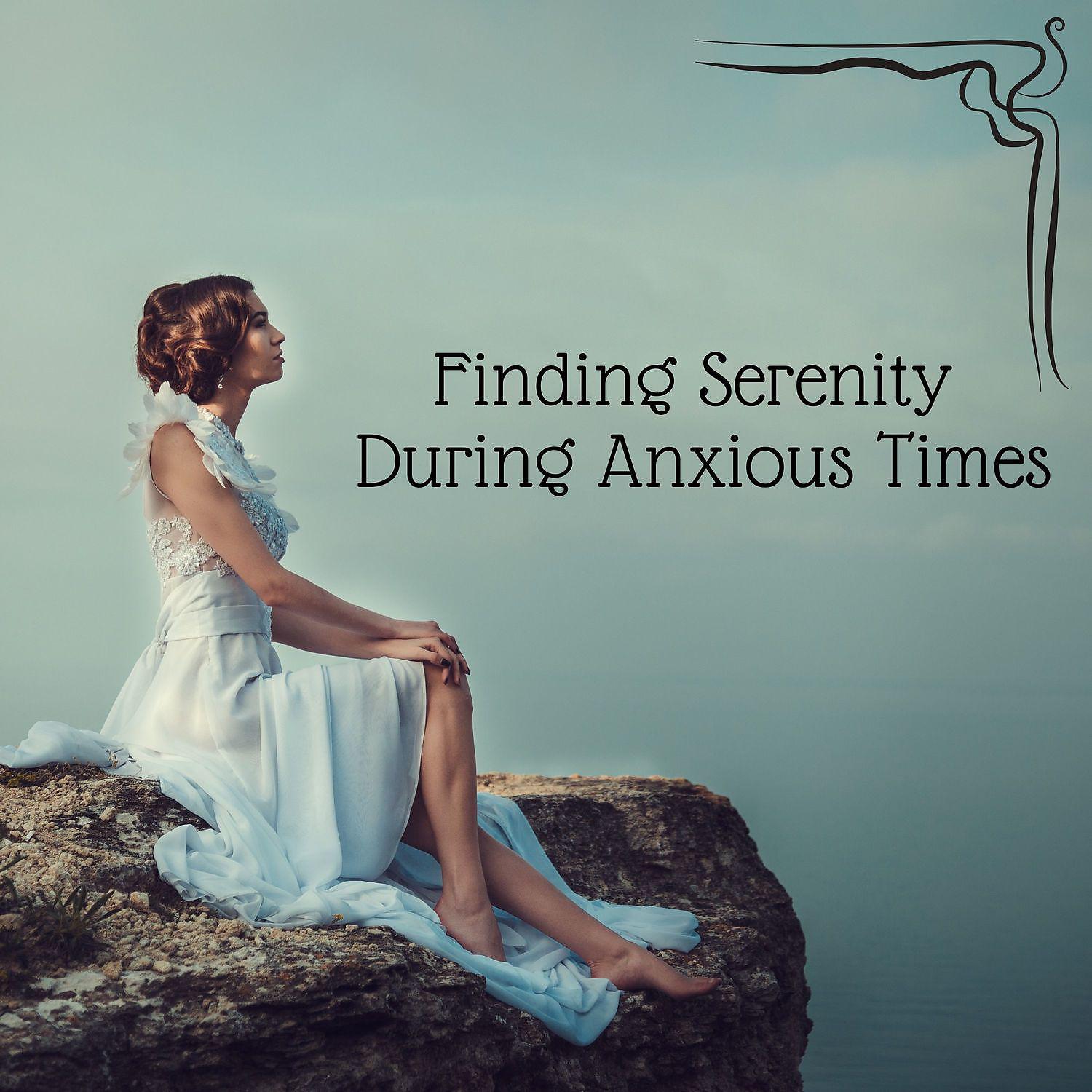 Постер альбома Finding Serenity During Anxious Times