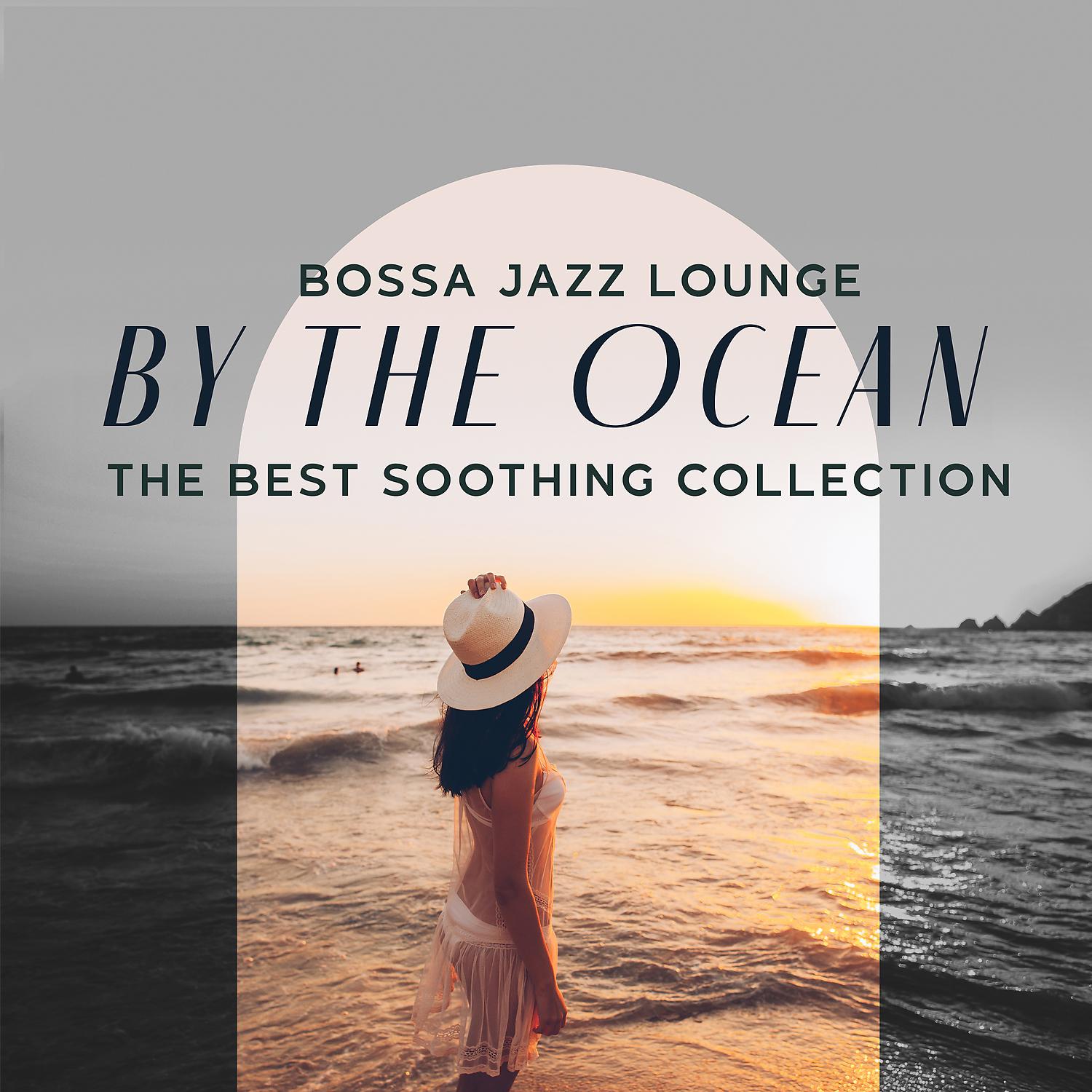 Постер альбома Bossa Jazz Lounge by the Ocean - The Best Soothing Collection: Jazz and Relaxation, Summer Bossa Vacation Atmosphere