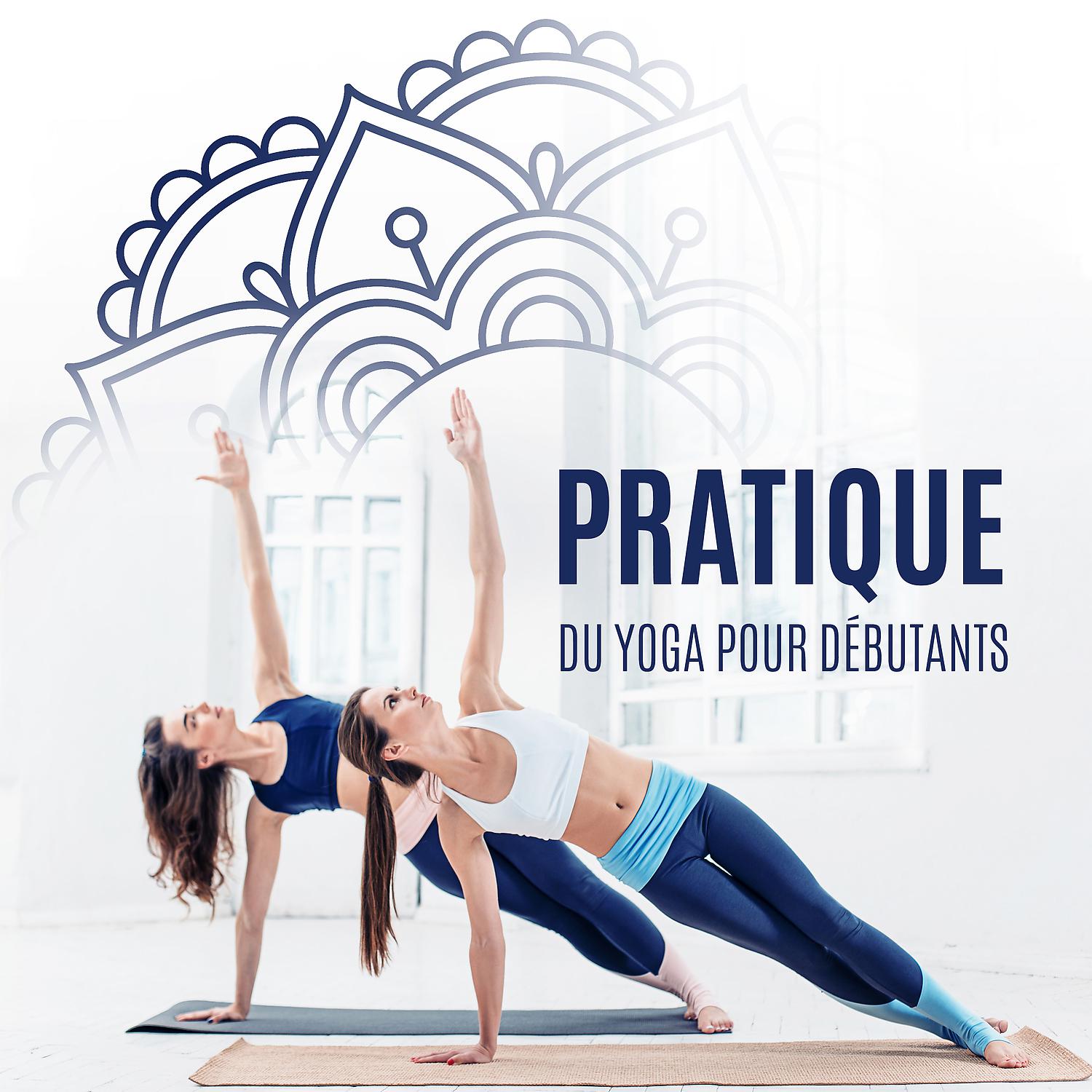 Постер альбома Pratique du yoga pour débutants. Musique à apprendre (Yoga du matin, Mindfulness, Méditation, Formation de yoga, Musique douce, Calme)