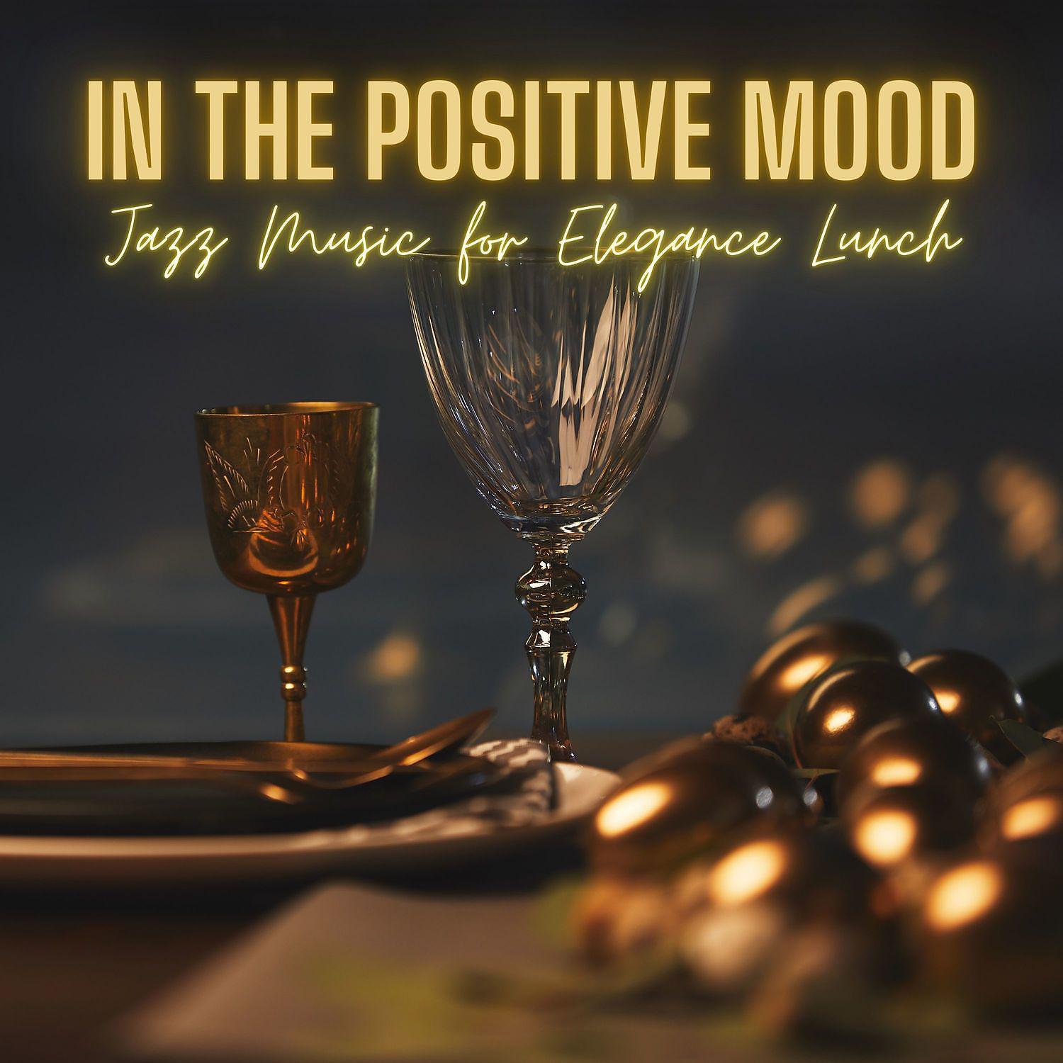 Постер альбома In the Positive Mood: Jazz Music for Elegance Lunch