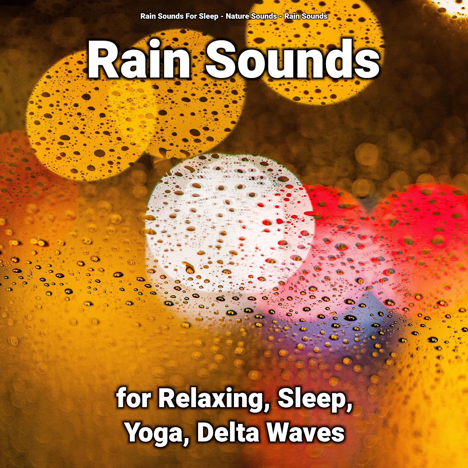 Постер альбома Rain Sounds for Relaxing, Sleep, Yoga, Delta Waves