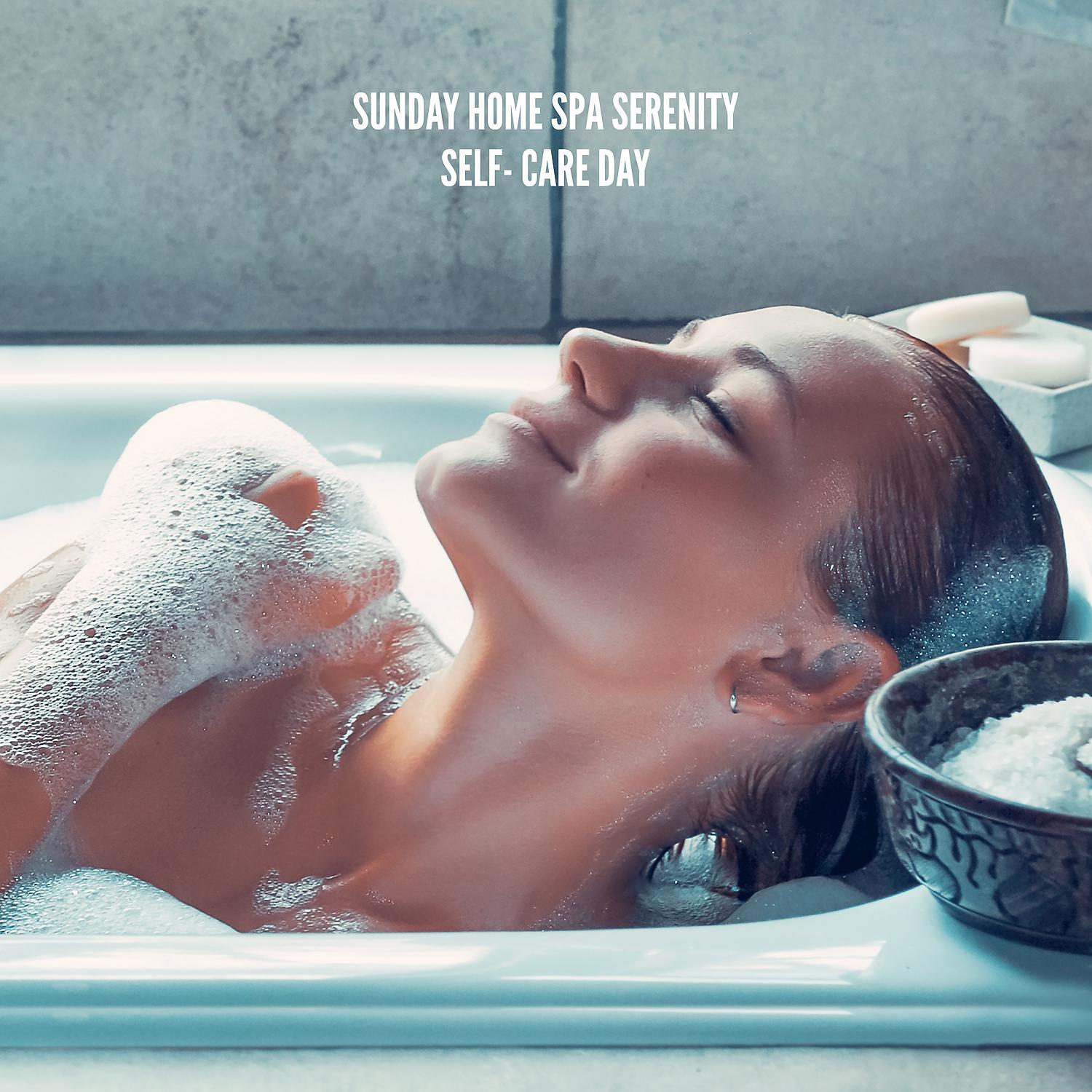 Постер альбома Sunday Home Spa Serenity: Self- Care Day - Relaxation Music Therapy