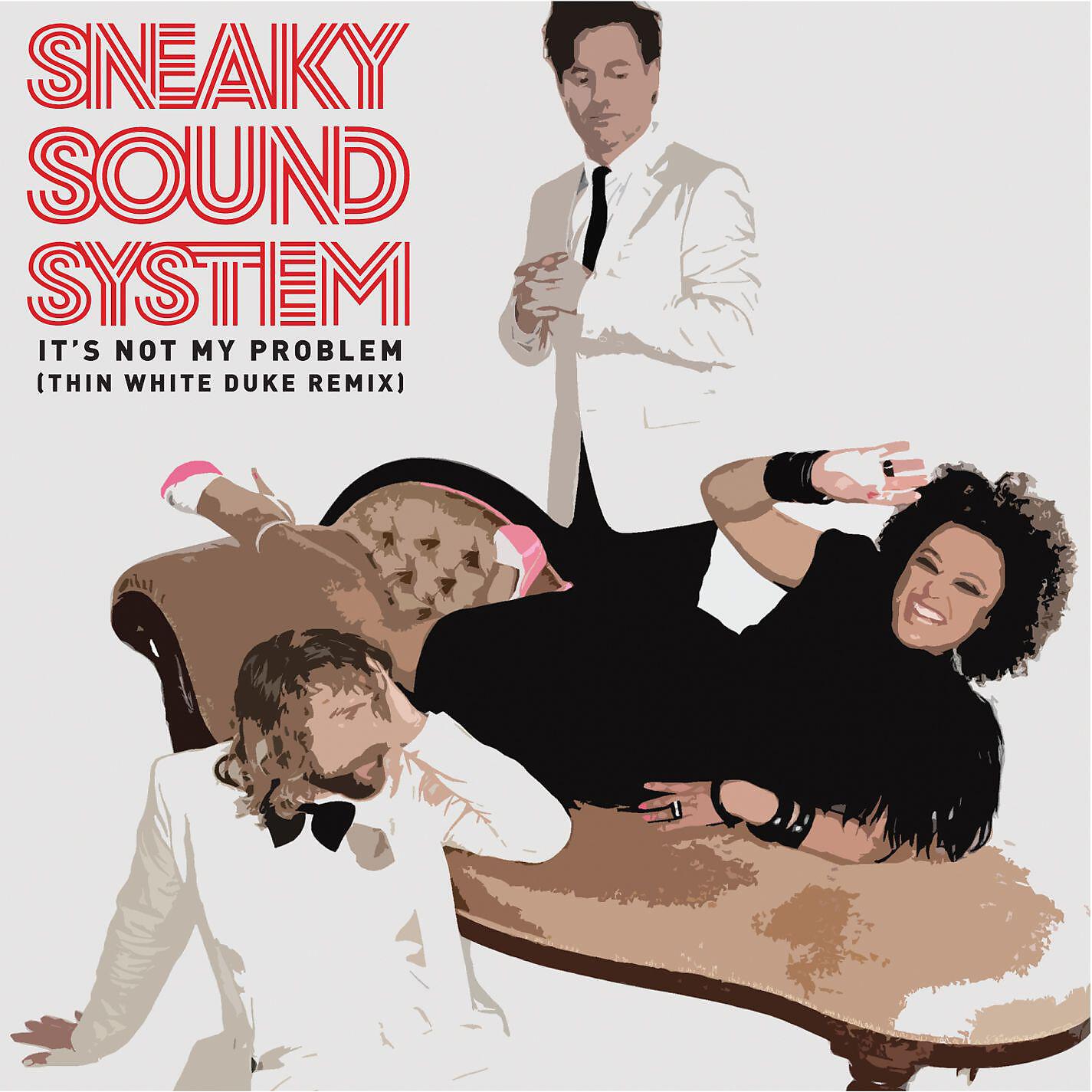 Sneaky Sound System - It's Not My Problem (Thin White Duke Remix)