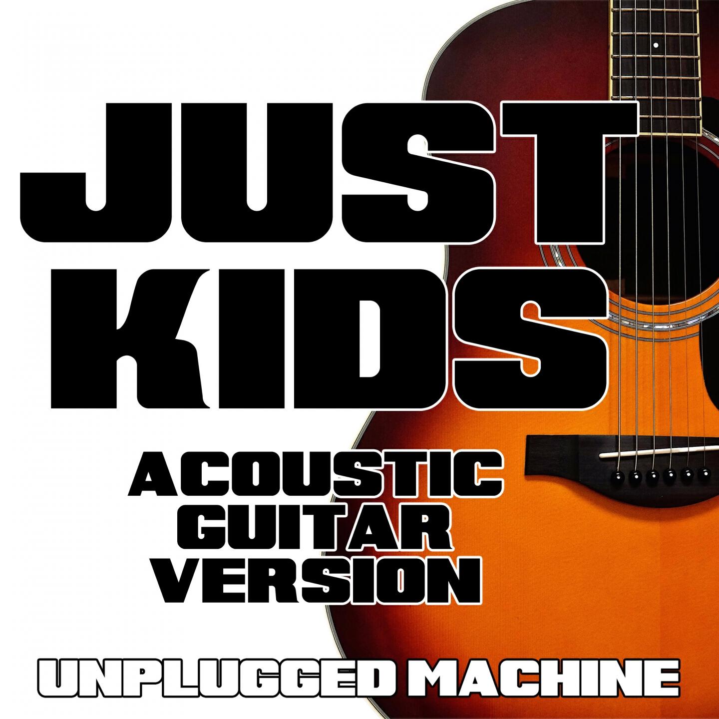Unplugged Machine - Just Kids (Acoustic Guitar Version)