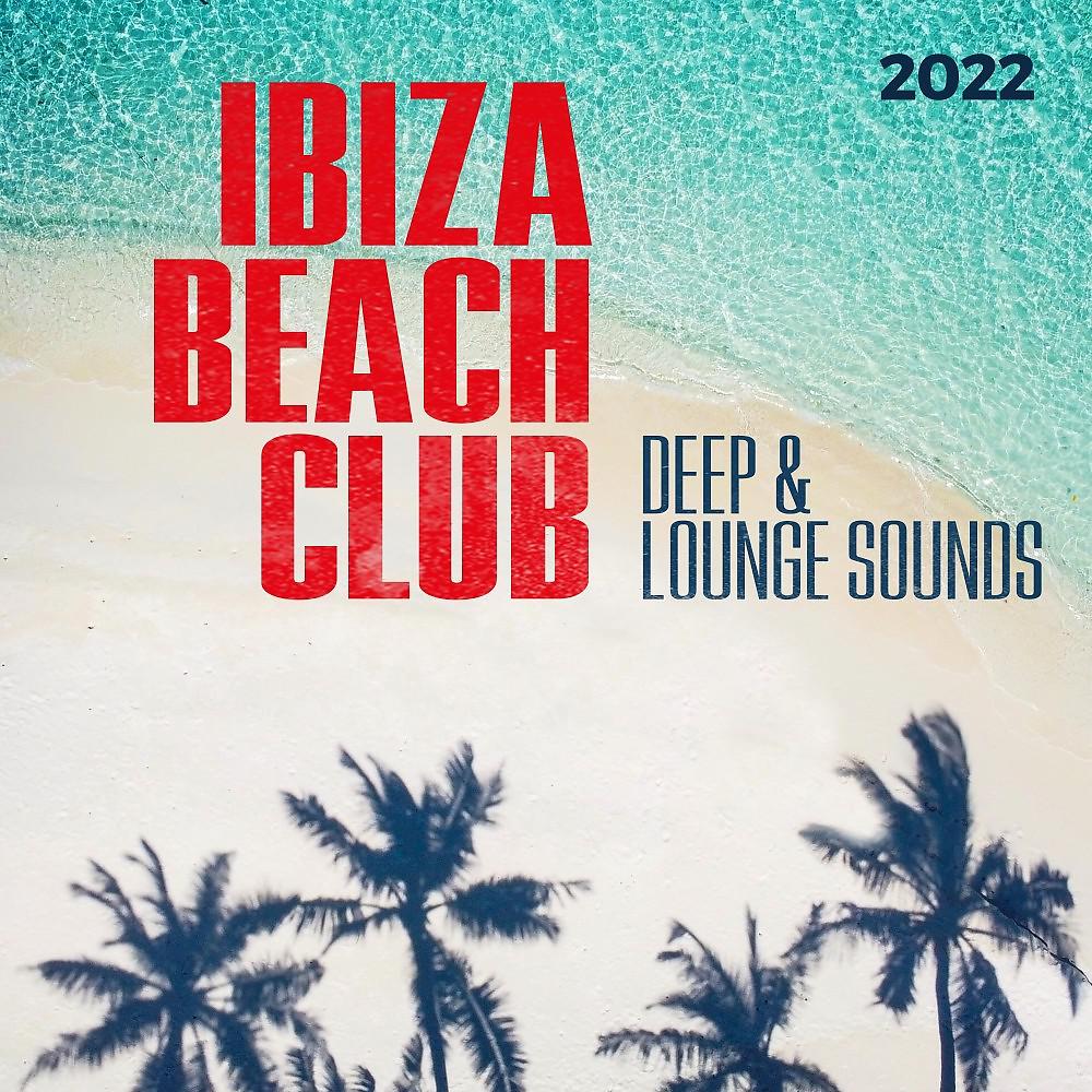 Постер альбома Ibiza Beach Club 2022 - Deep & Lounge Sounds