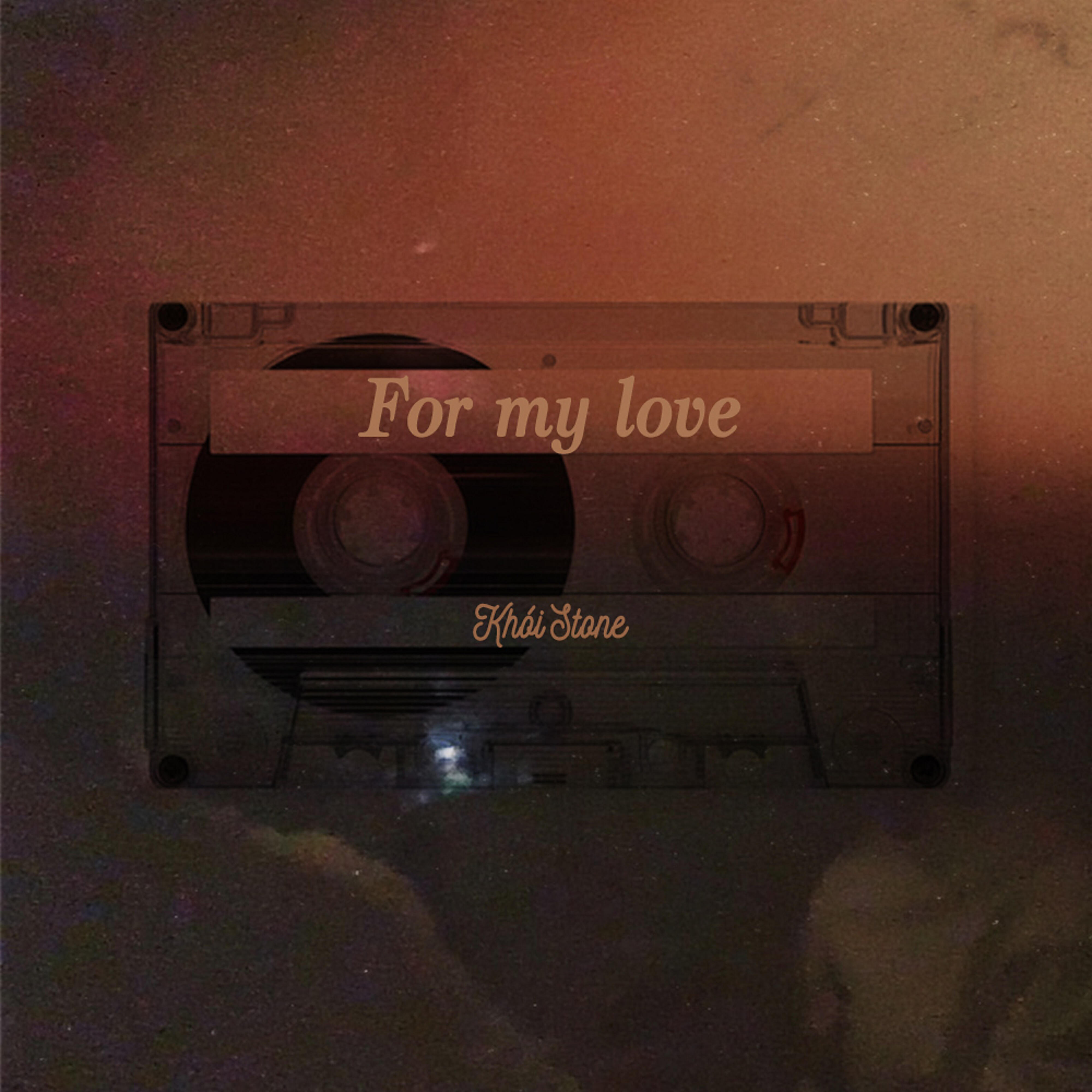 Khói Stone - For My Love