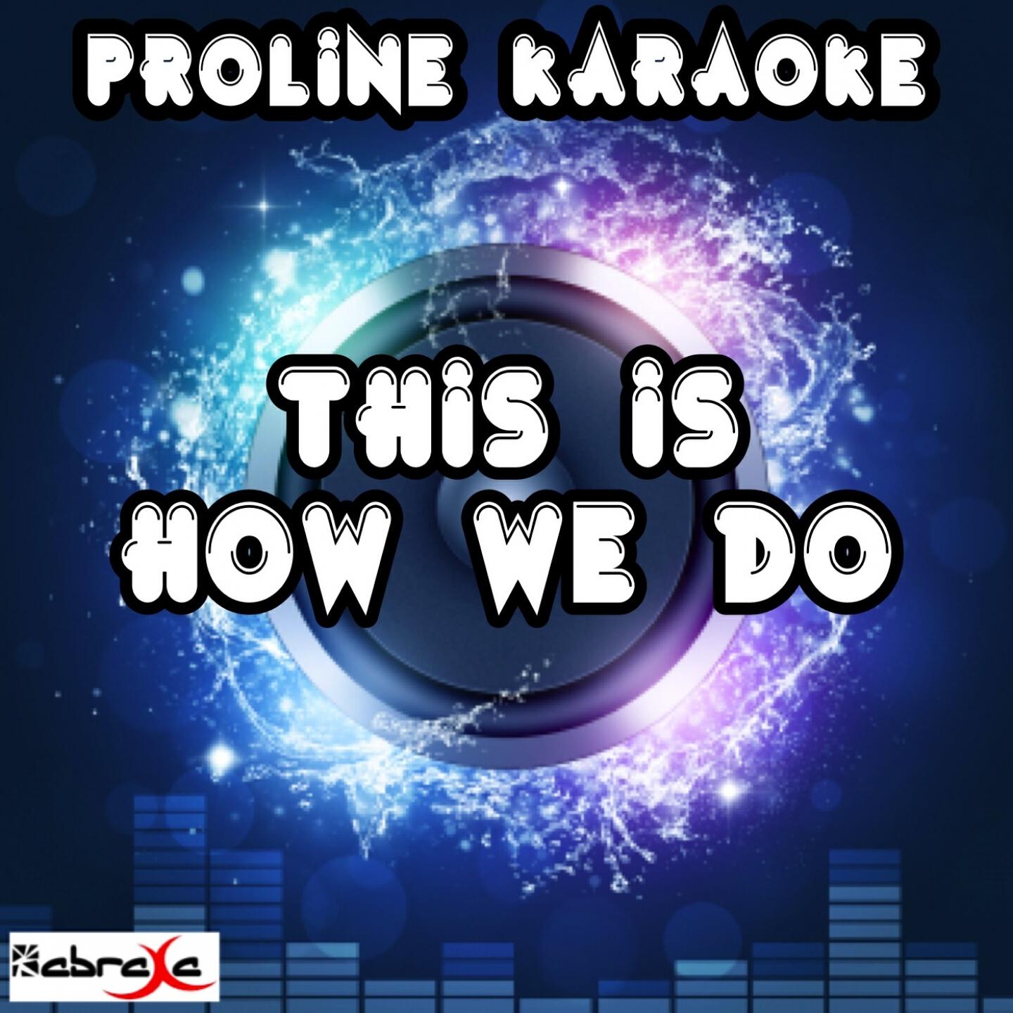 ProLine Karaoke - This Is How We Do (Karaoke Version) [Originally Performed By Katy Perry]