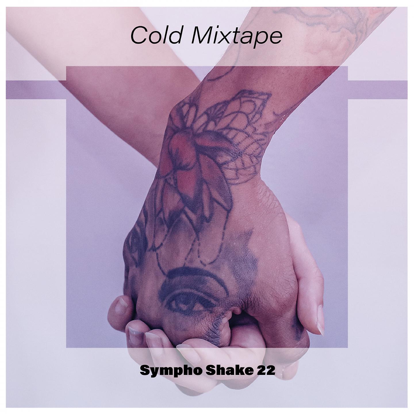 Постер альбома Cold Mixtape Sympho Shake 22