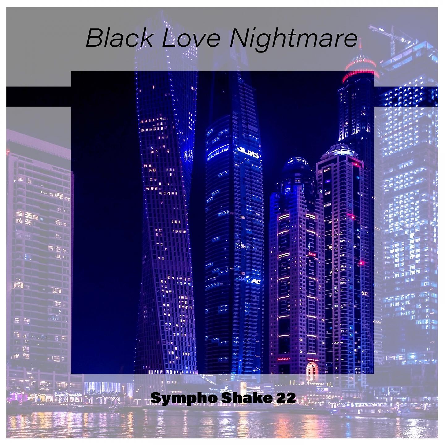 Постер альбома Black Love Nightmare Sympho Shake 22