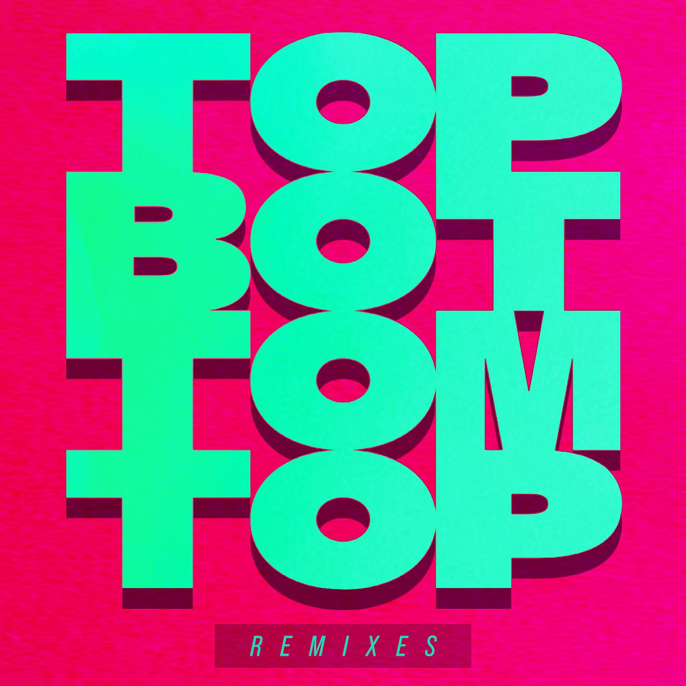Постер альбома Top Bottom Top (Remixes)