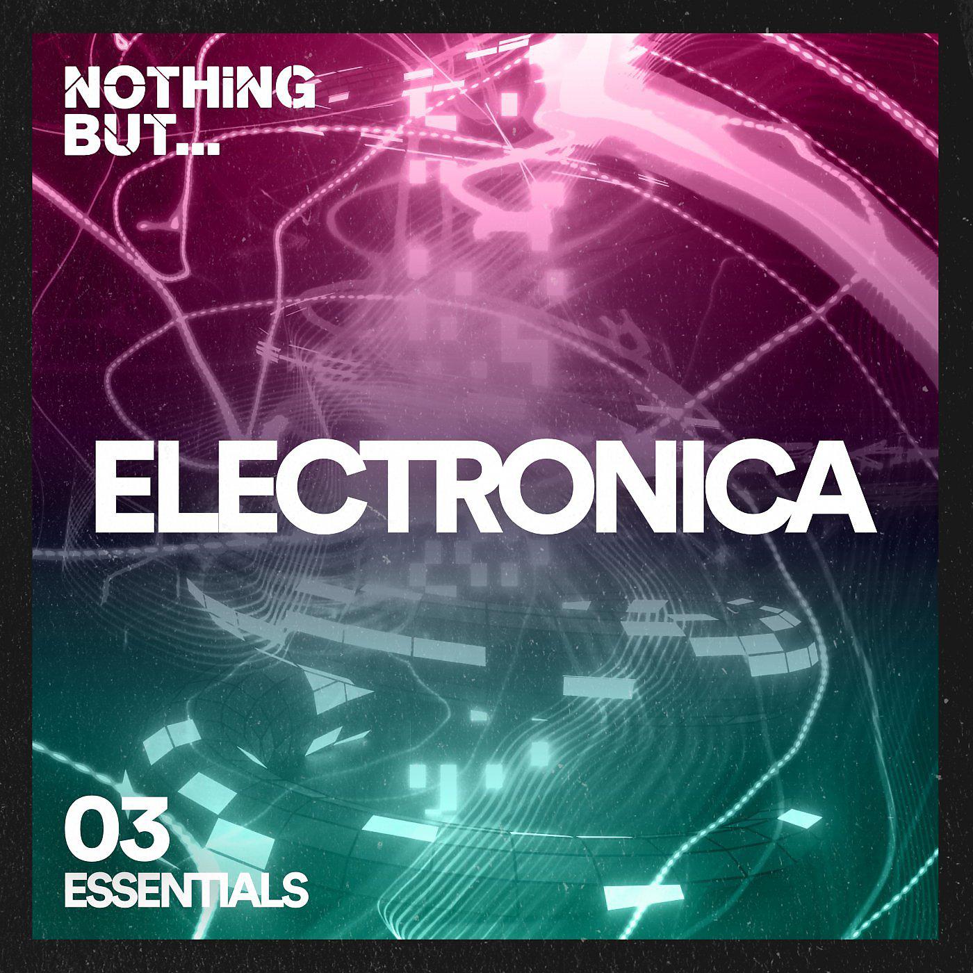 Постер альбома Nothing But... Electronica Essentials, Vol. 03