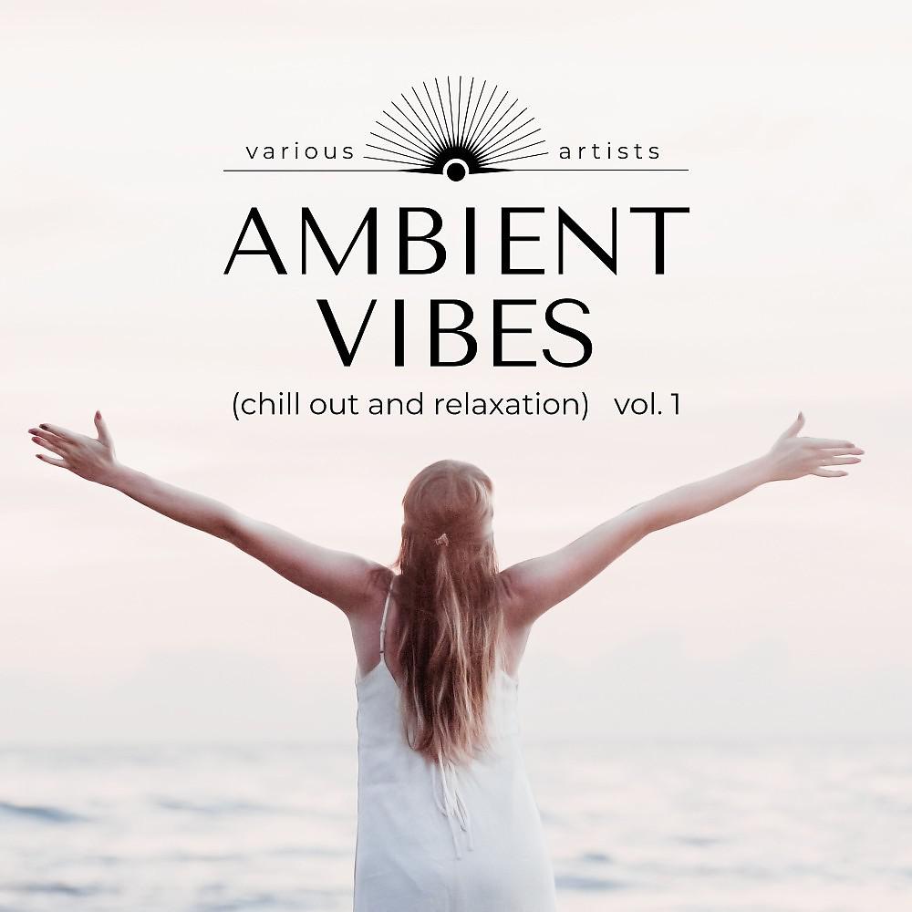Постер альбома Ambient Vibes (Chill out and Relaxation), Vol. 1