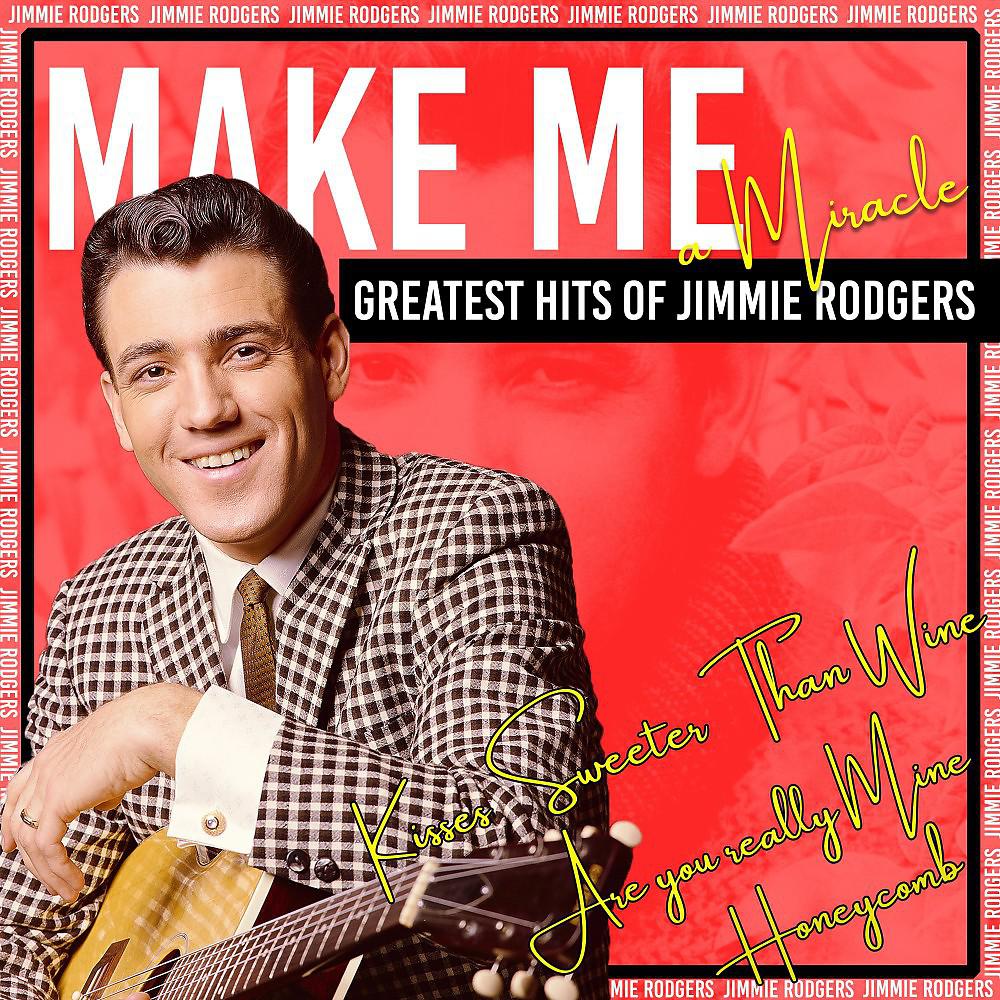 Постер альбома Make Me a Miracle (Greatest Hits of Jimmie Rodgers)