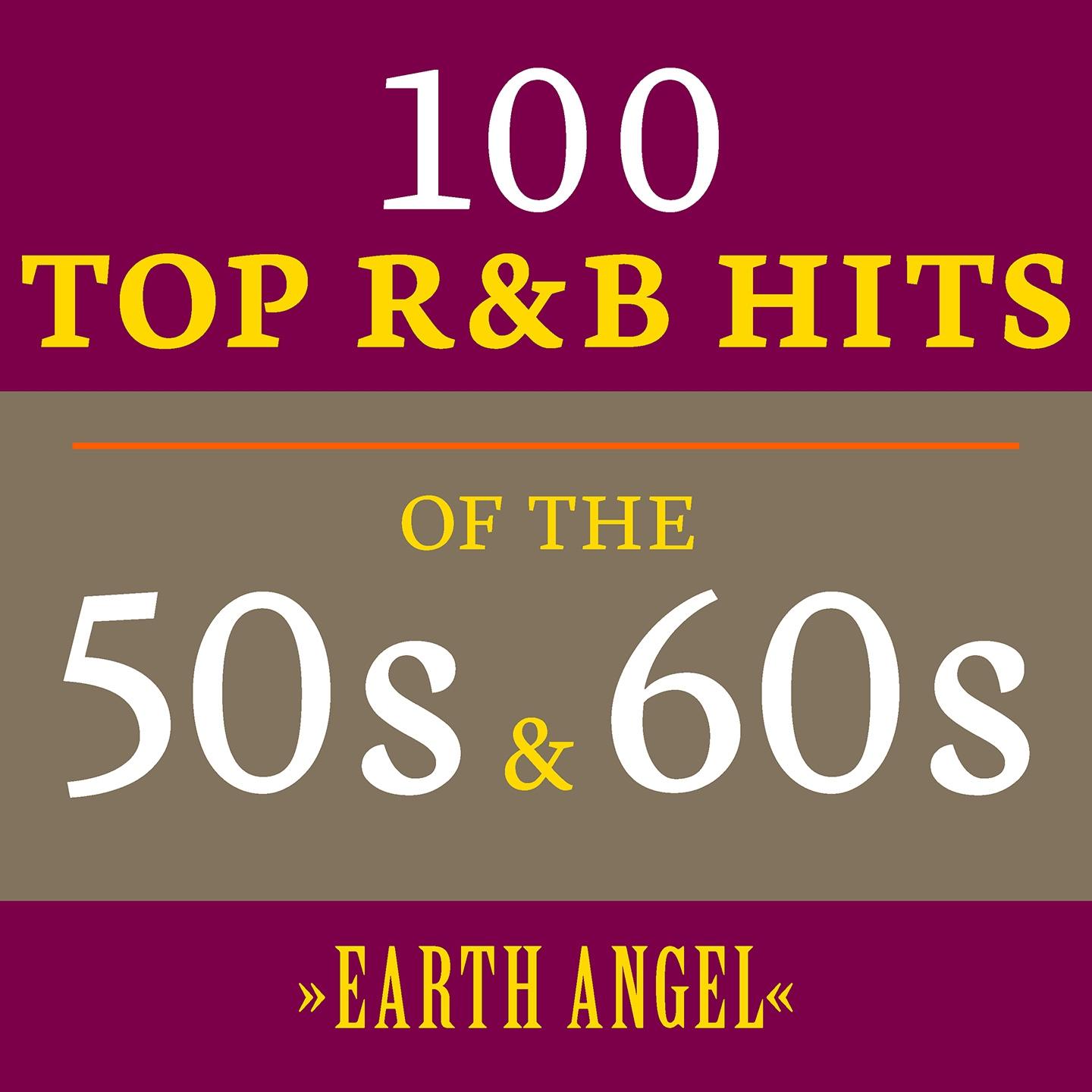 Постер альбома Earth Angel: 100 Top R&B Hits of the 50s & 60s