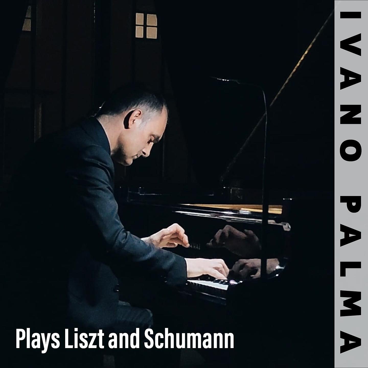 Постер альбома Ivano Palma Plays Liszt and Schumann