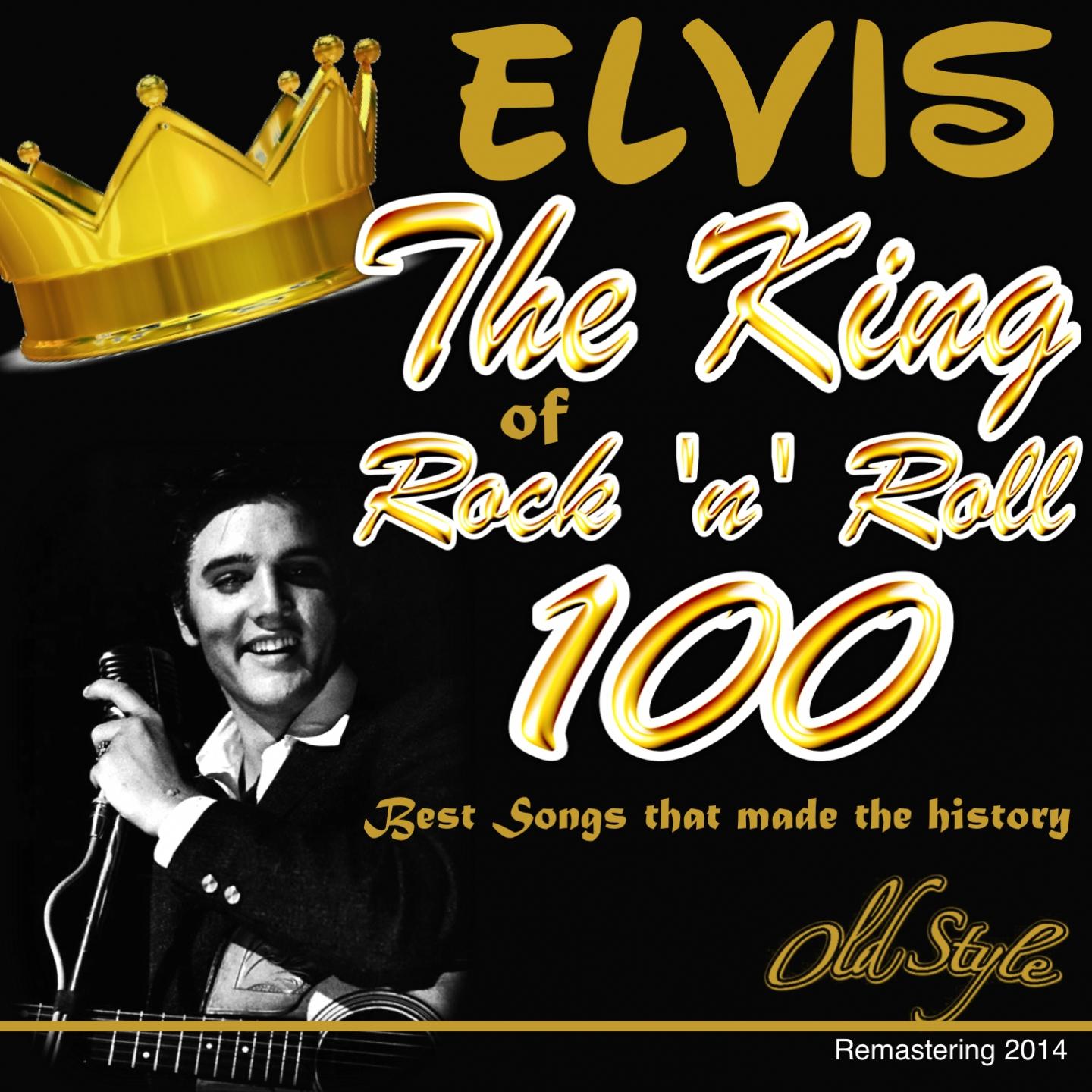 Постер альбома Elvis the King of Rock 'n' Roll (100 Best Songs That Made the History, Remastering 2014)