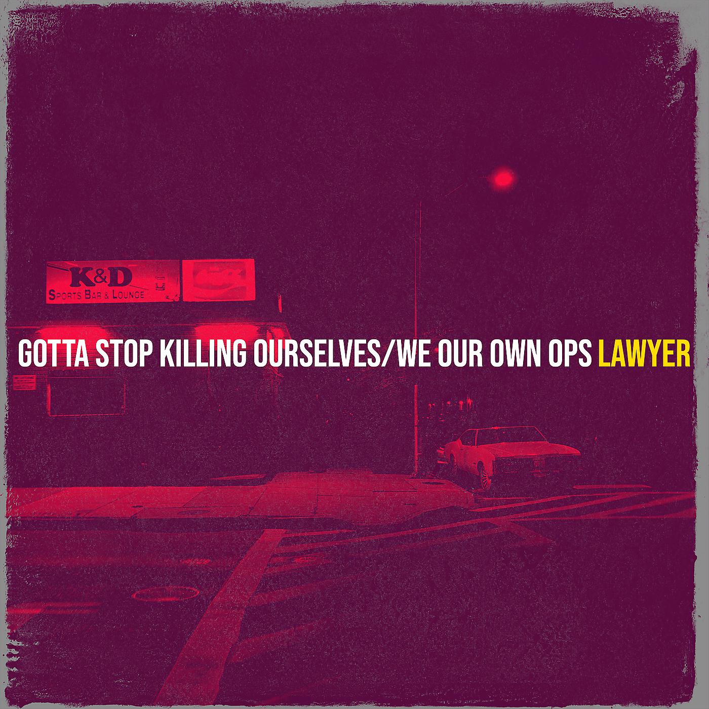 Постер альбома Gotta Stop Killing Ourselves / We Our Own Ops