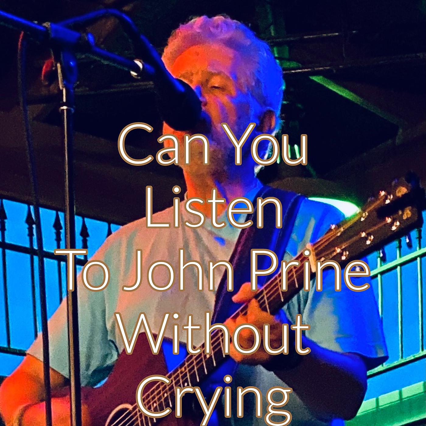 Постер альбома Can You Listen to John Prine Without Crying