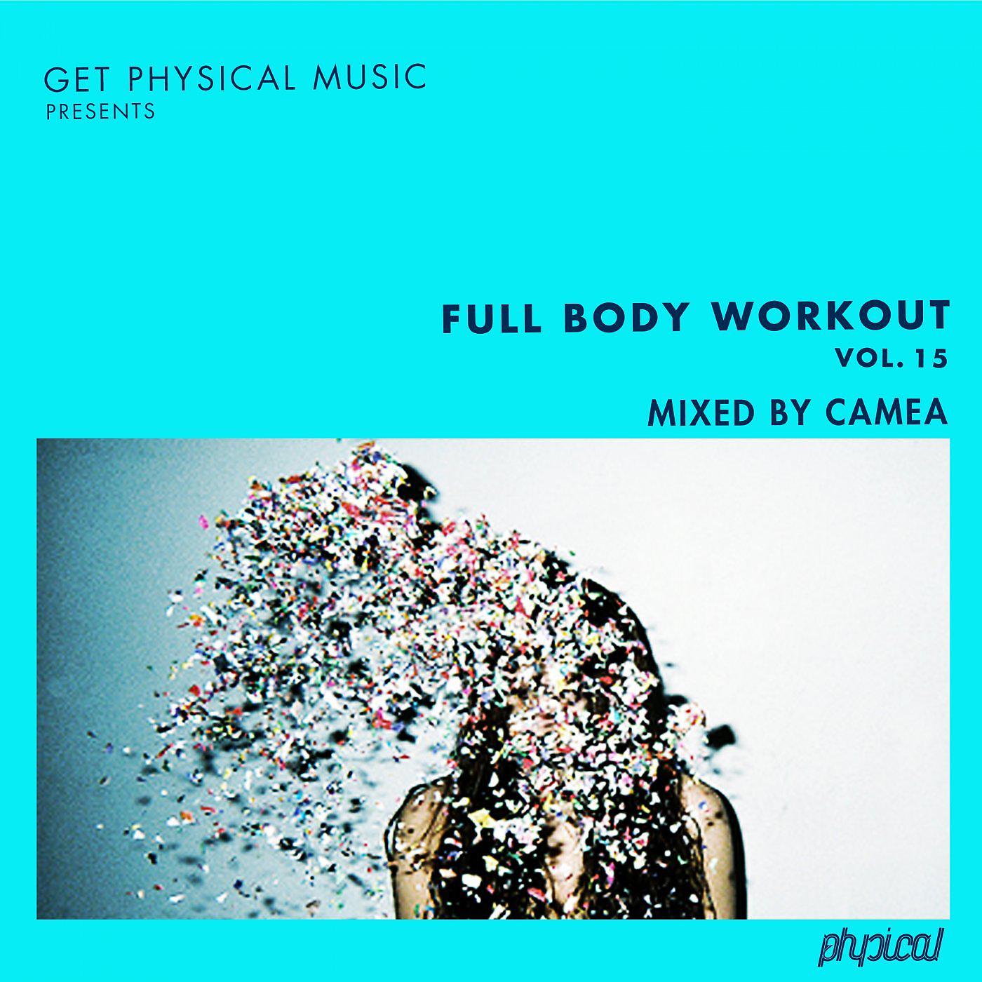 Постер альбома Get Physical Music Presents: Full Body Workout Vol. 15 - Mixed by Camea