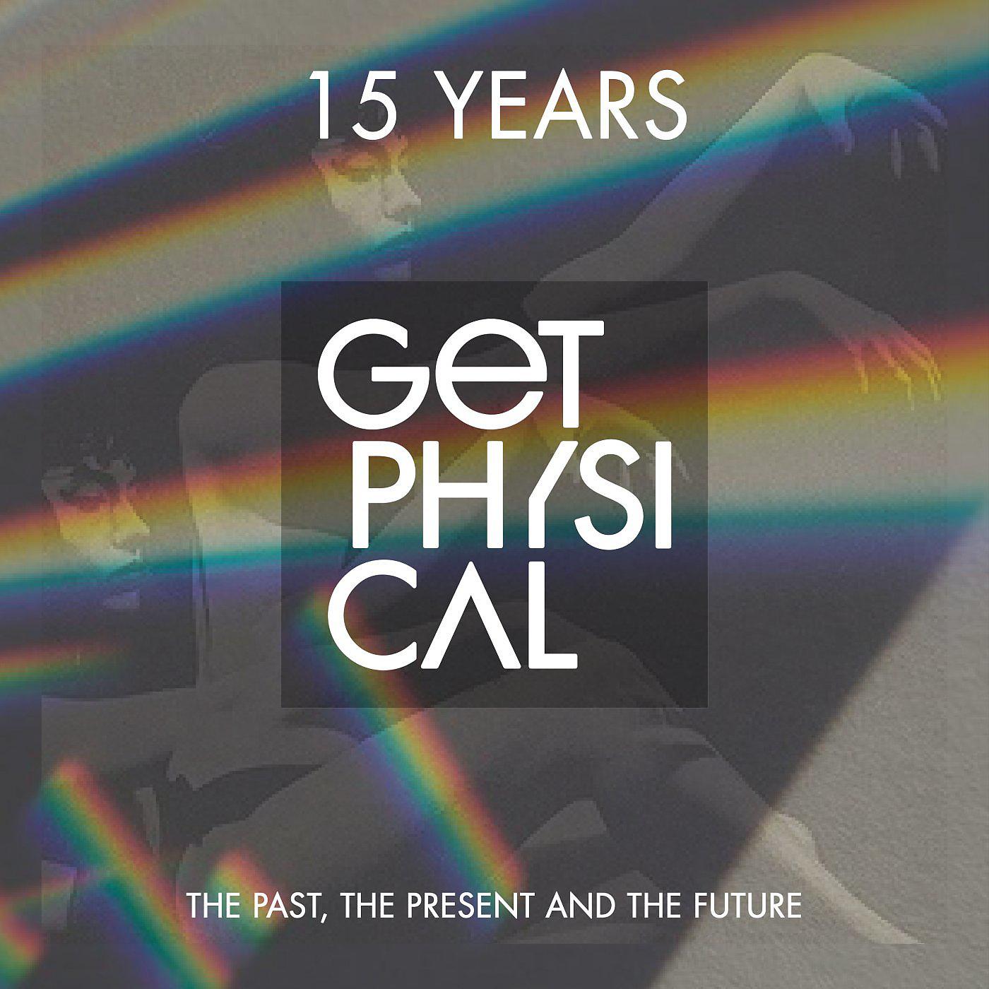 Постер альбома 15 Years Get Physical - The Past, the Present and the Future
