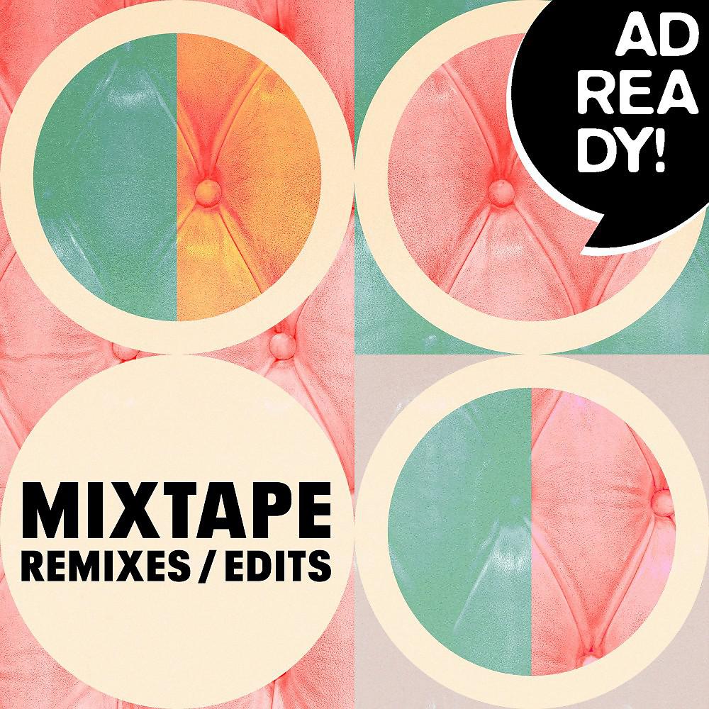 Постер альбома Ad Ready! Mixtape - Remixes/Edits