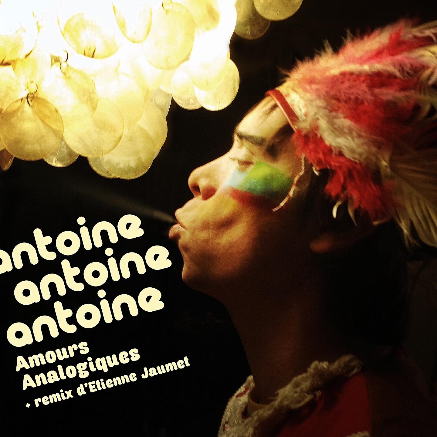 Antoine Antoine Antoine - Amours analogiques (Etienne Jaumet Remix)