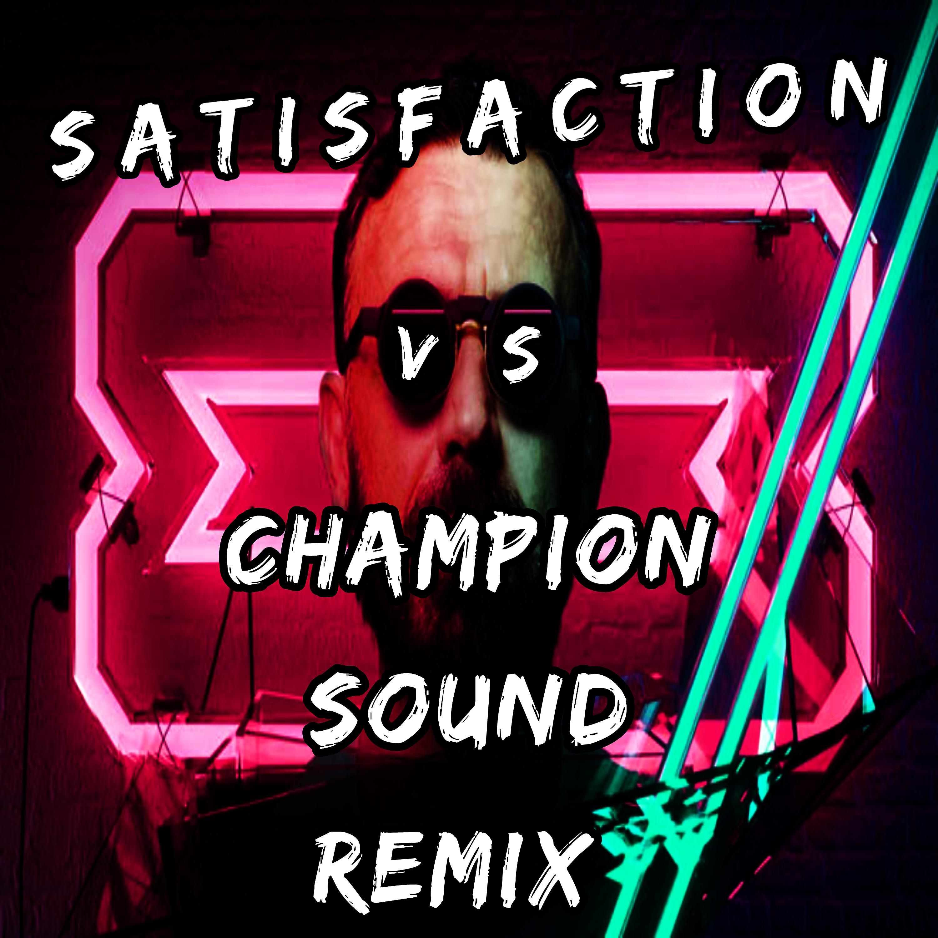 Постер альбома Satisfaction Vs Champion Sound Remix