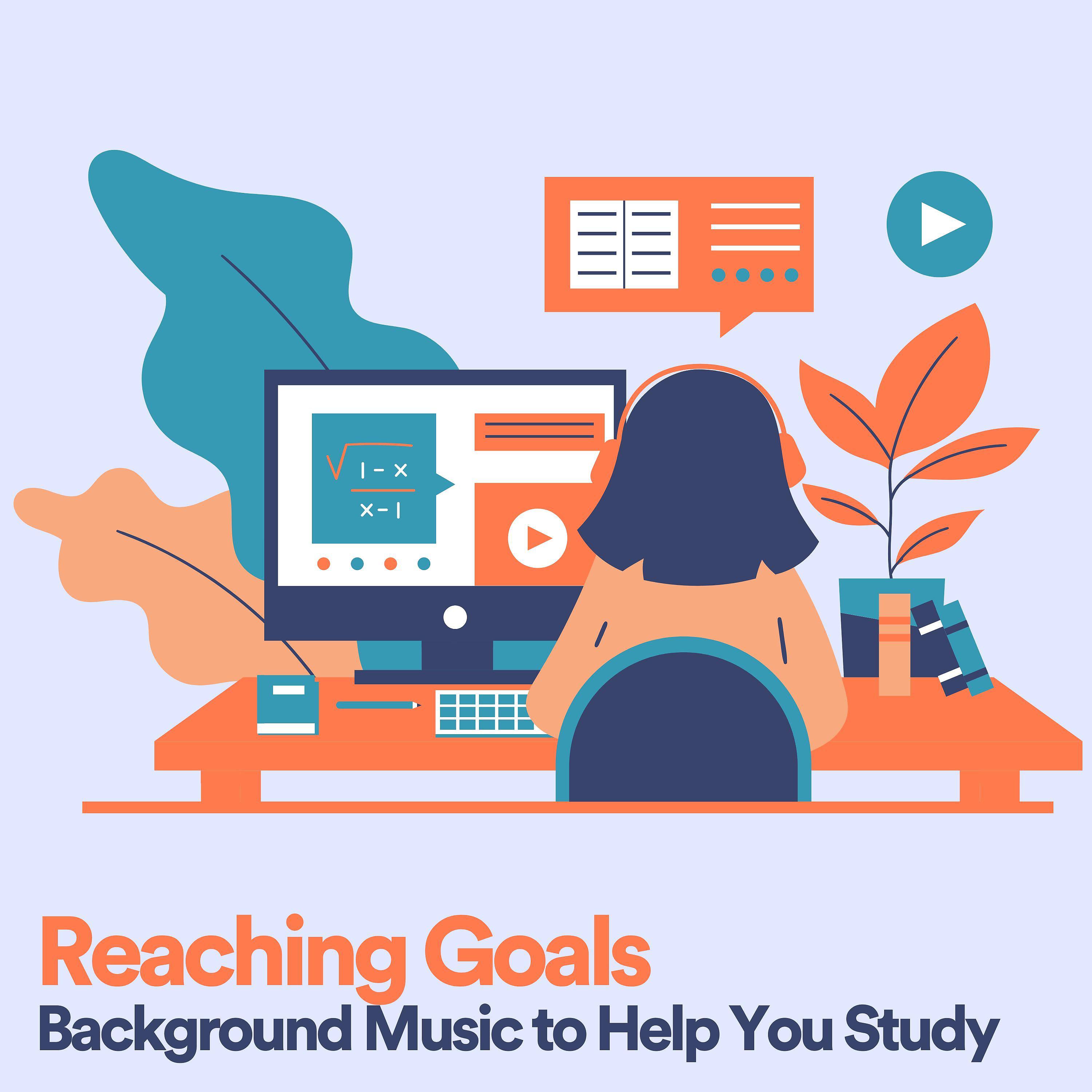 Постер альбома Reaching Goals Background Music to Help You Study