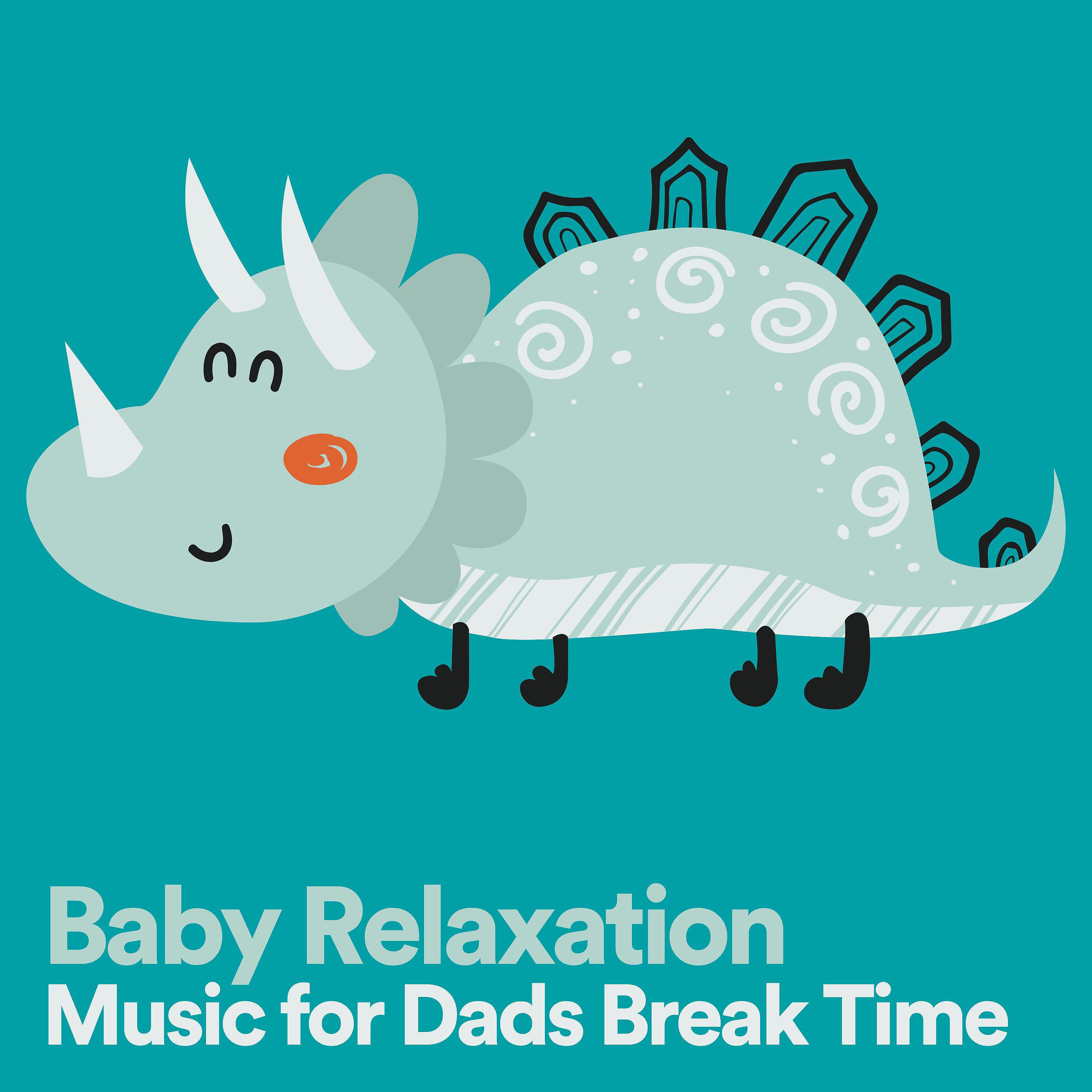 Постер альбома Baby Relaxation Music for Dads Break Time