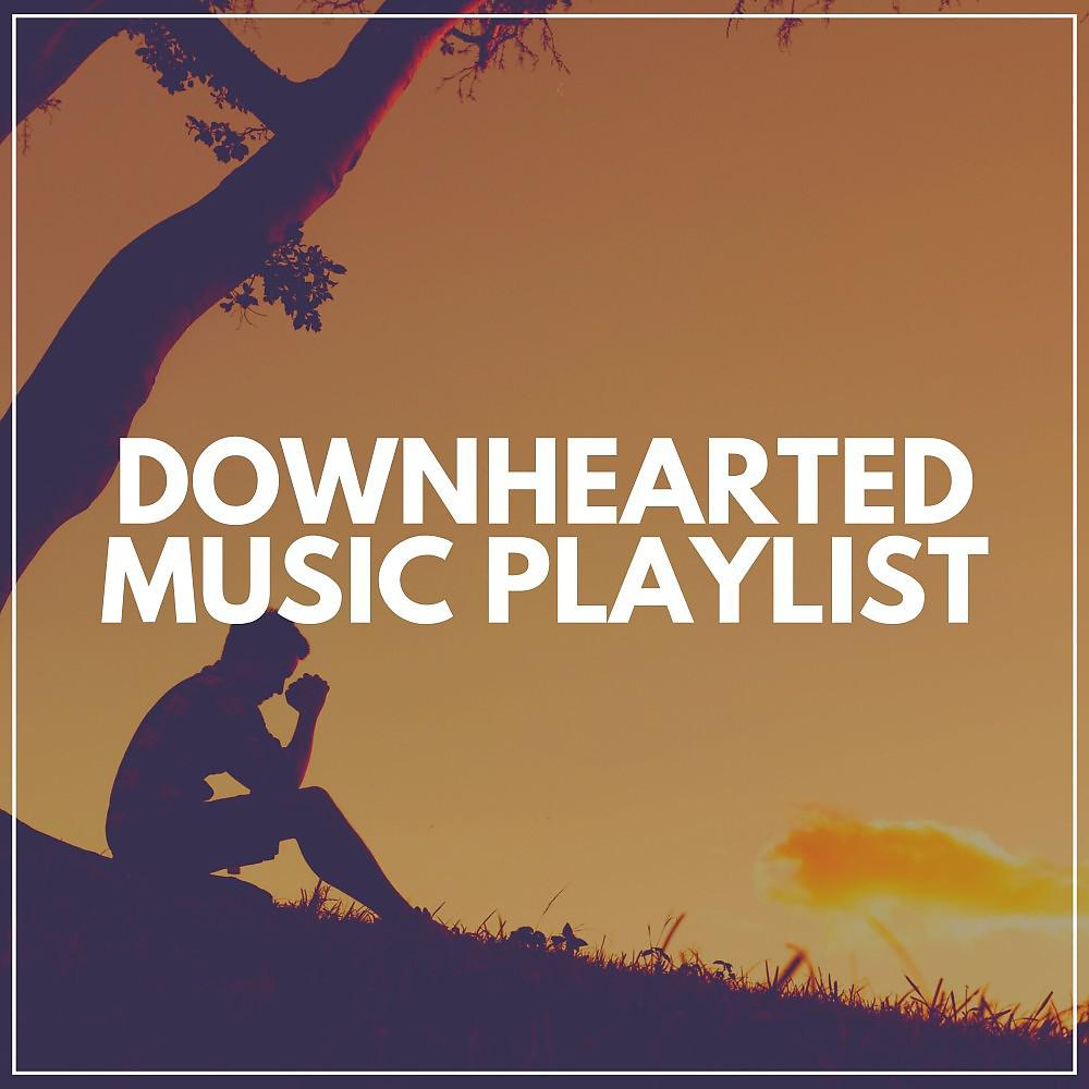 Постер альбома Downhearted Music Playlist