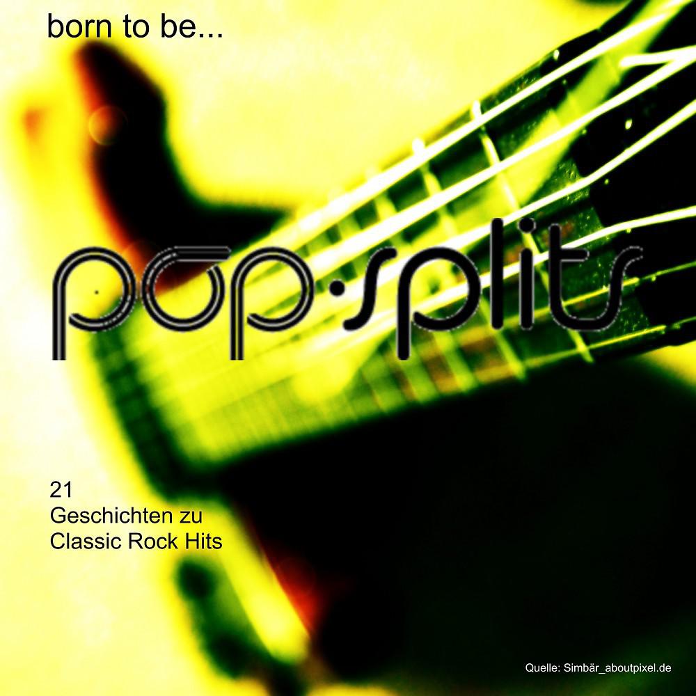 Постер альбома Pop-Splits - Born to Be... - 21 Geschichten Zu Classic Rock Hits