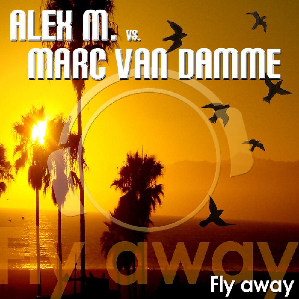 Alex M. vs. Marc van Damme - Fly Away (Thomas Petersen vs. Gainworx Remix Edit)