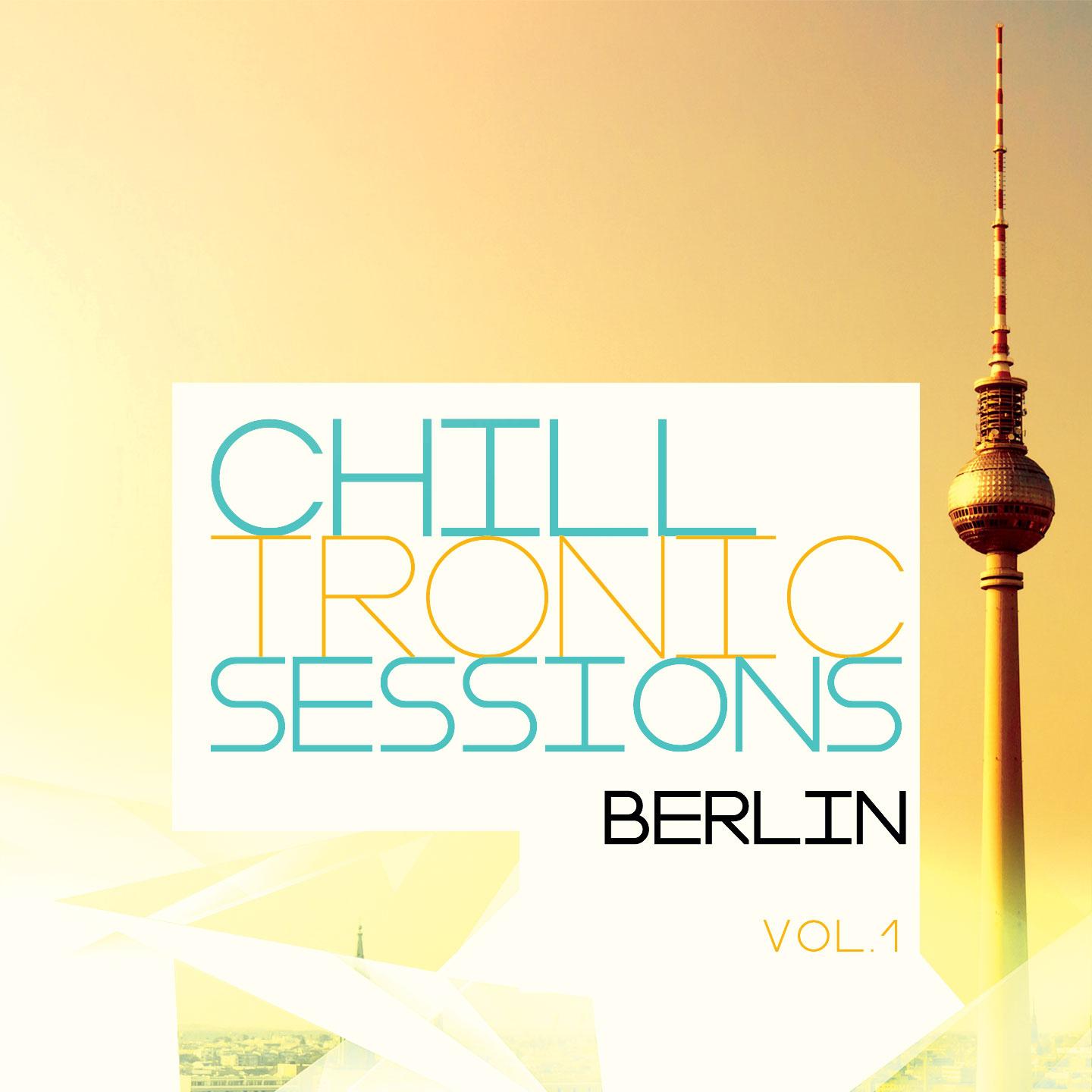 Постер альбома Chilltronic Sessions - Berlin, Vol. 1