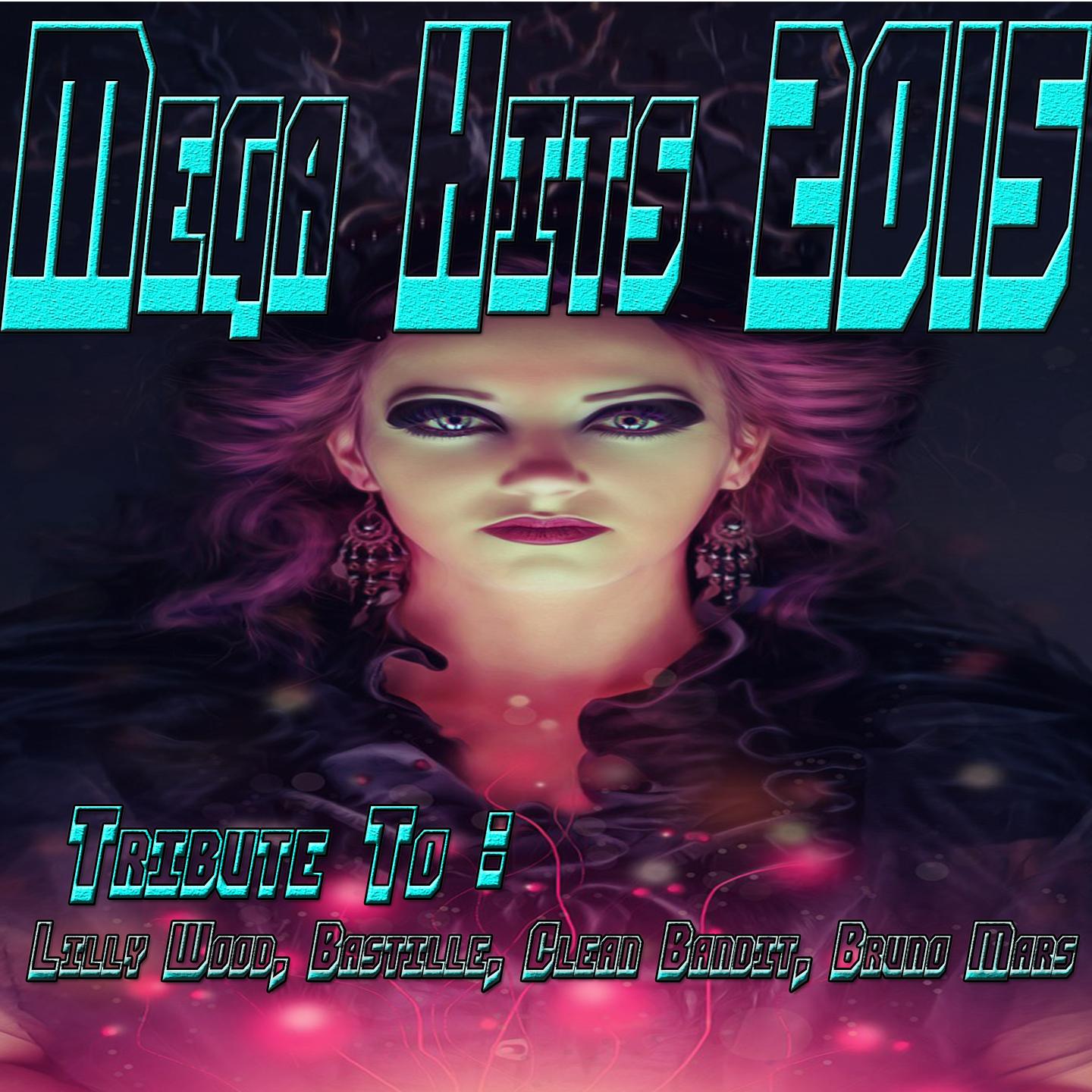 Постер альбома Mega Hits 2015: Tribute to Lilly Wood, Bastille, Clean Bandit, Bruno Mars