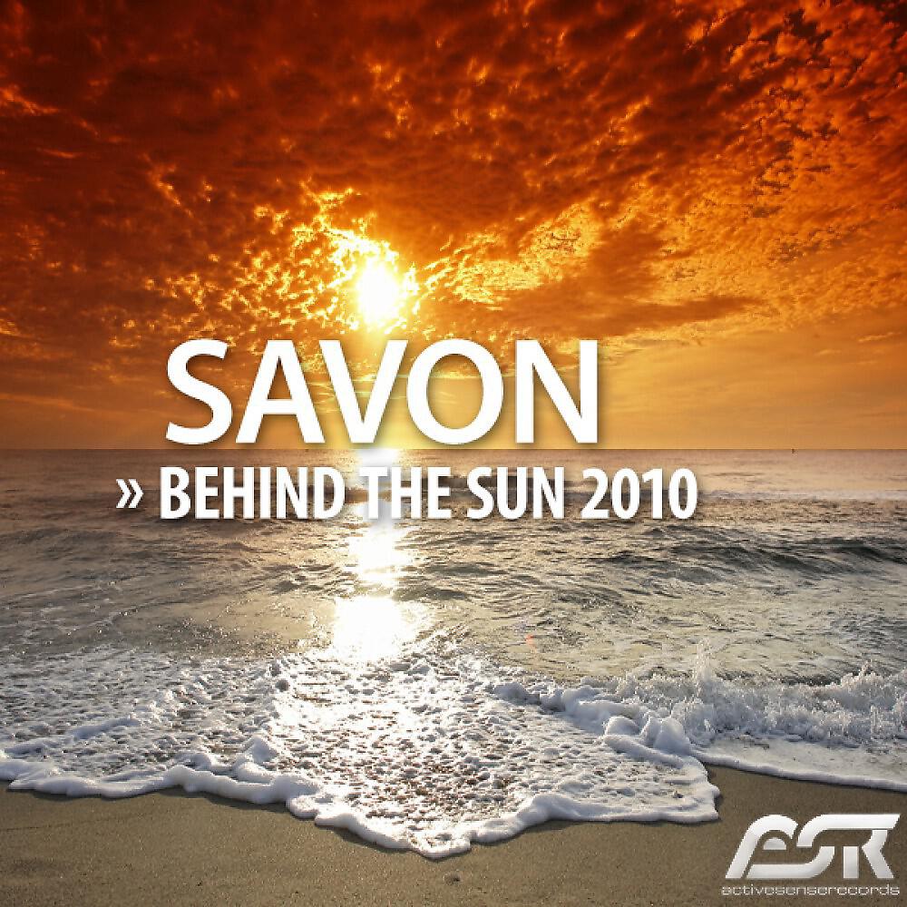 Savon - Behind the Sun 2010 (Dragon & Hunter Remix Edit)