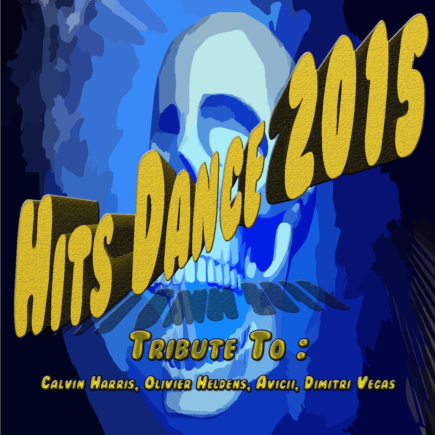 Постер альбома Hits Dance 2015: Tribute to Calvin Harris, Olivier Heldens, Avicii, Dimitri Vegas