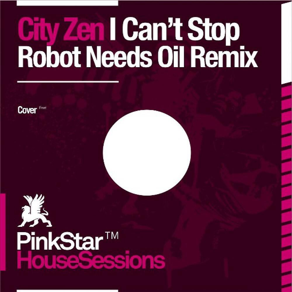 City Zen - I Can't Stop (Robot Needs Oil Dub)
