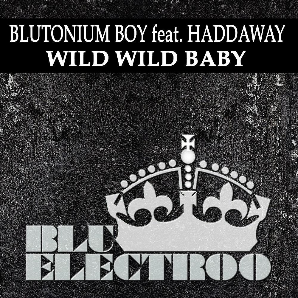 Blutonium Boy - Wild Wild Baby (Original Club Mix)