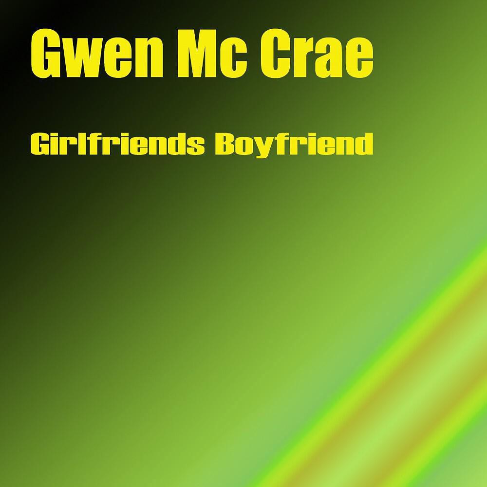 Gwen Mc Crae - Girlfriends Boyfriend