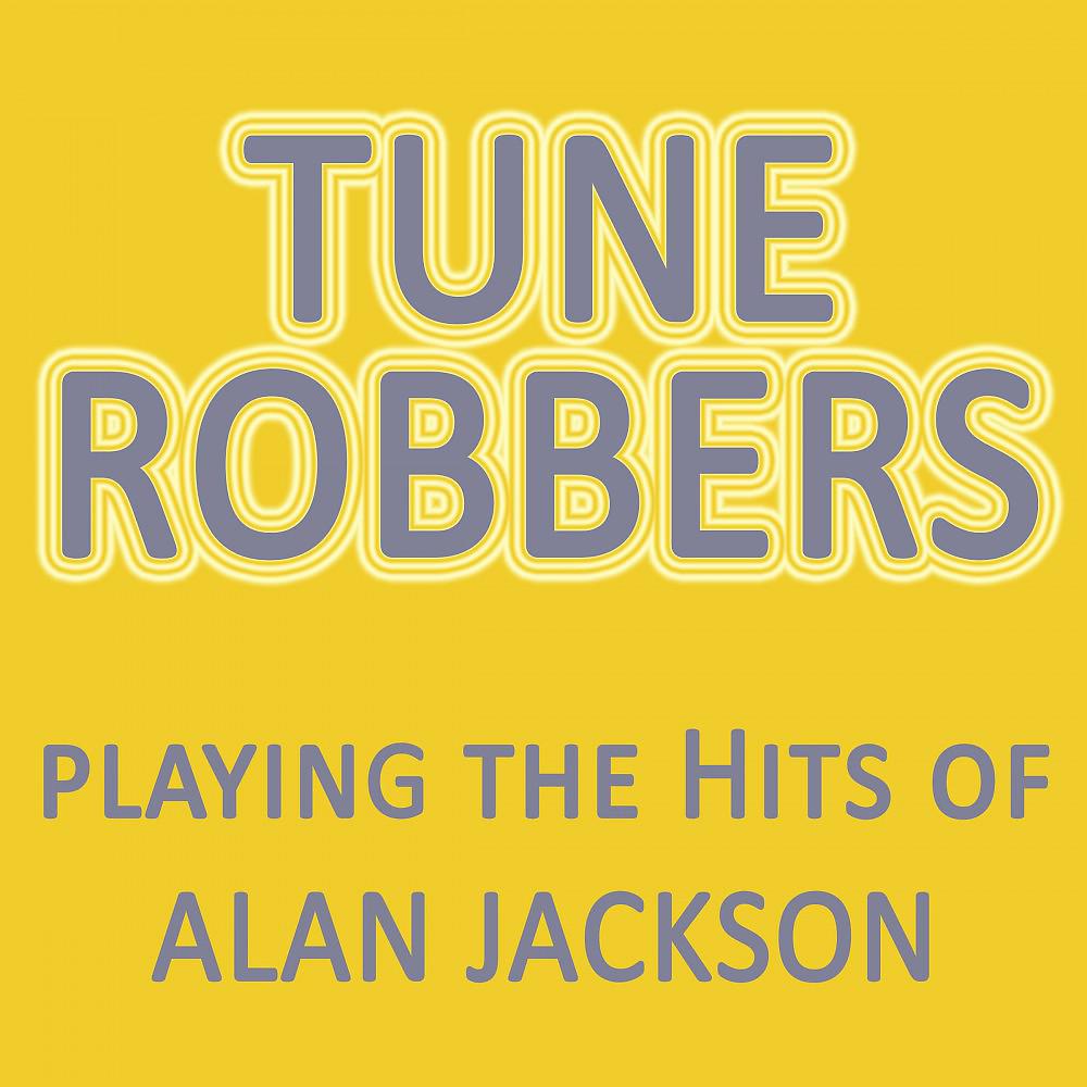 Постер альбома Tune Robbers Playing the Hits of Alan Jackson