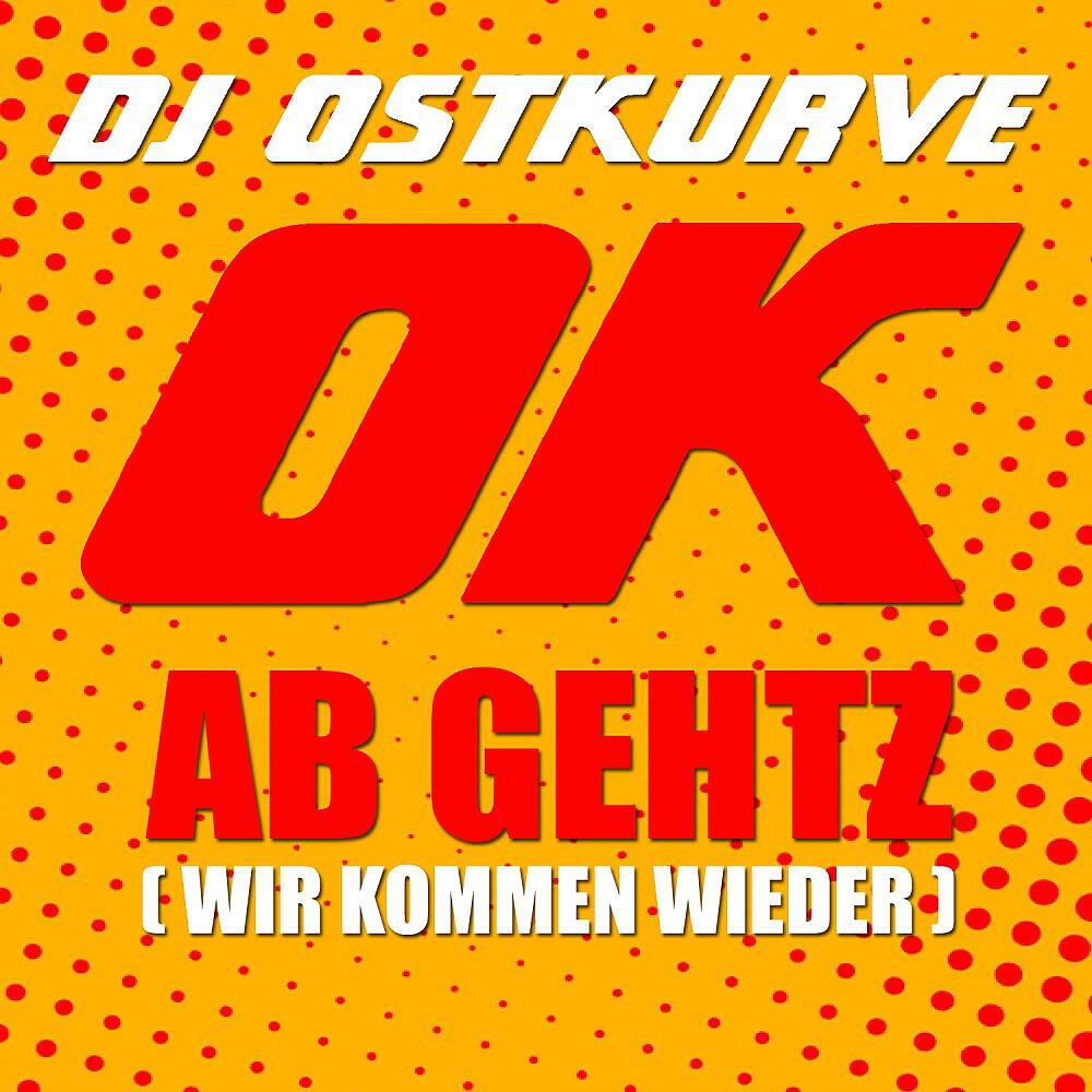 DJ Ostkurve - Ok ab gehtz (Wir kommen wieder) [Radio Edit]