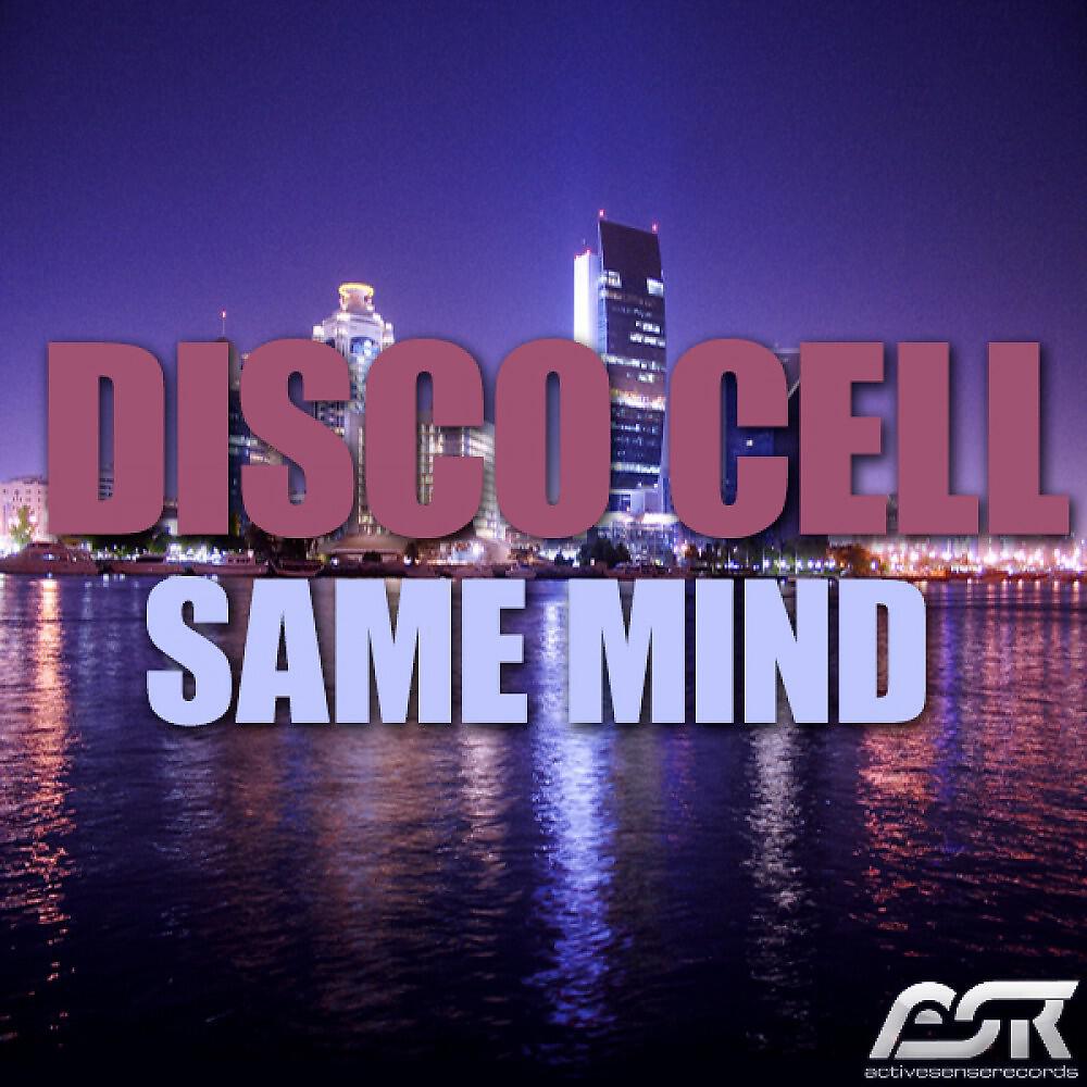 Disco Cell - Same Mind (Driver & Face Remix)