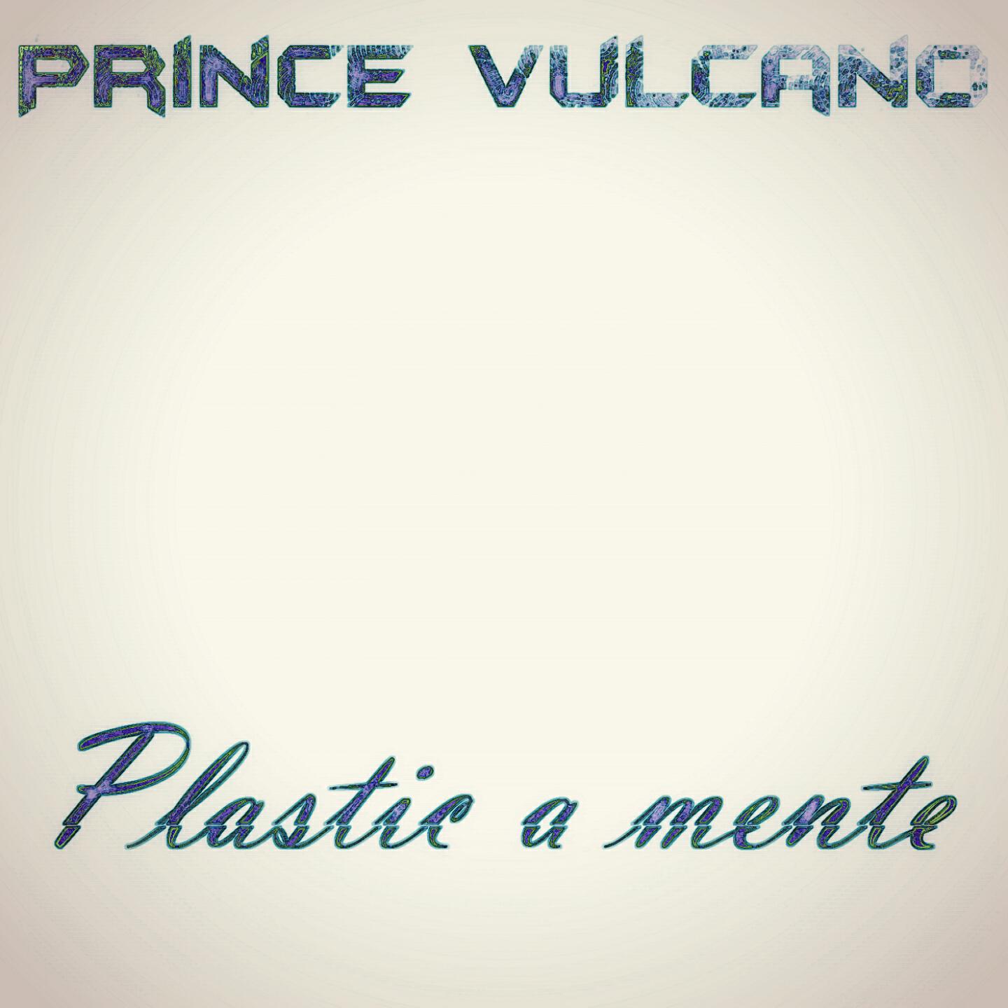Prince Vulcano - Plastic a Mente