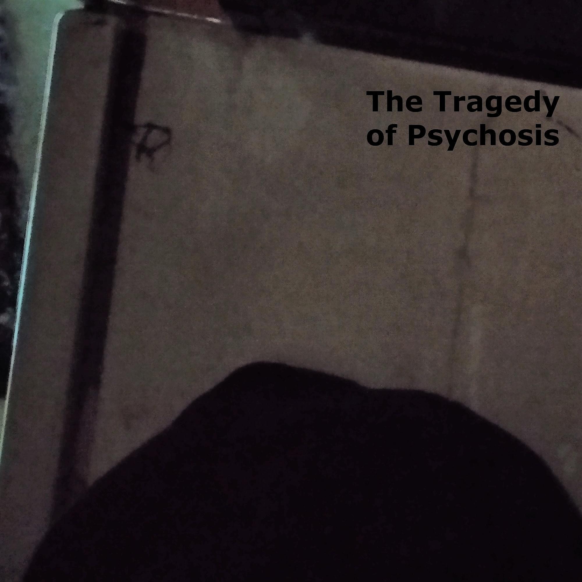 Постер альбома The Tragedy of Psychosis